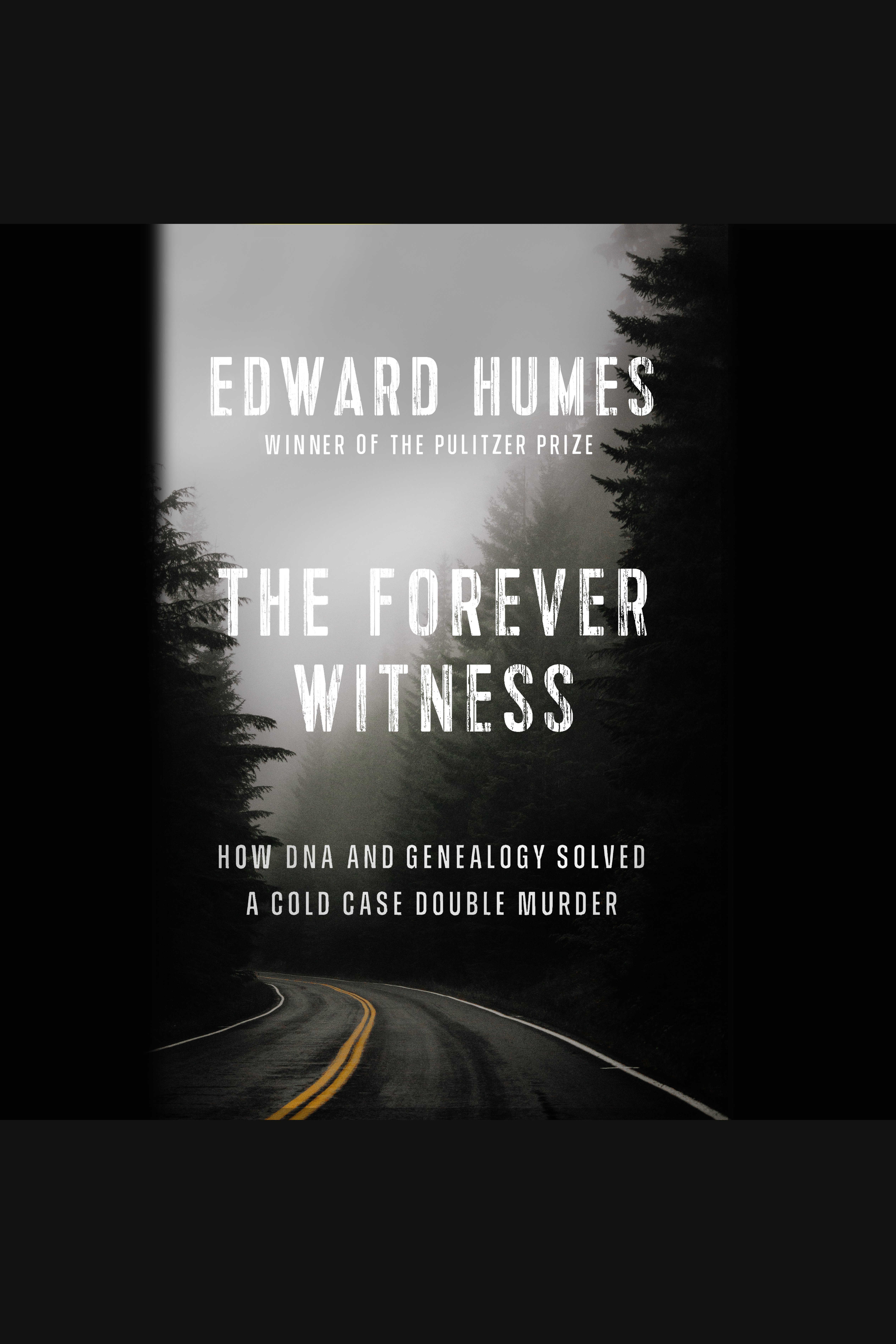 The Forever Witness How DNA and Genealogy Solved a Cold Case Double Murder cover image