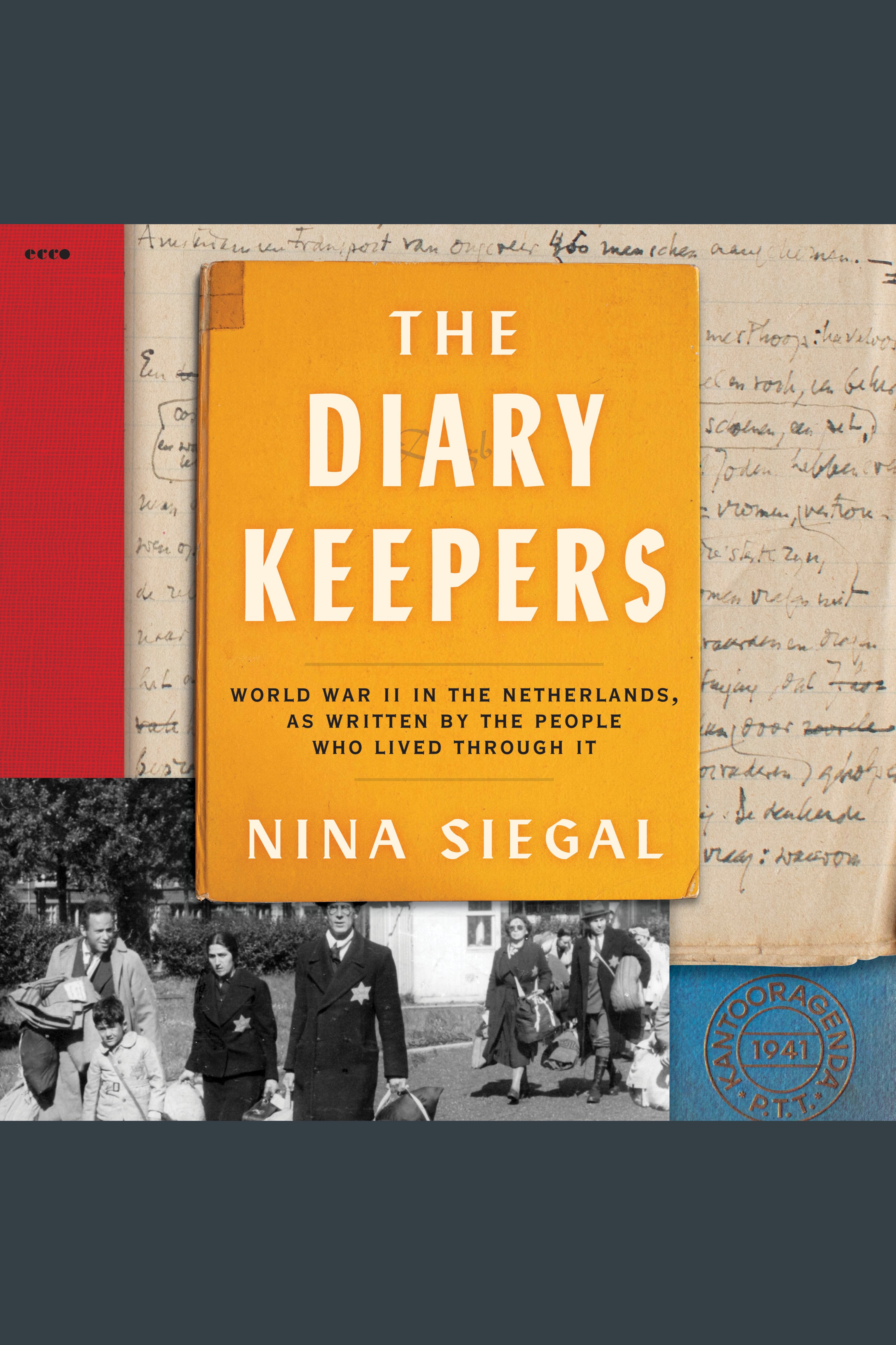 Diary Keepers, The World War II in the Netherlands, as Written by the People Who Lived Through It