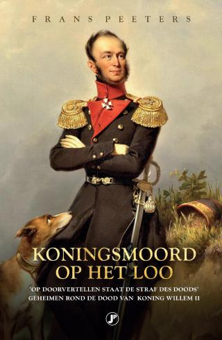 Koningsmoord op Het Loo : geheimen rond de dood van Koning Willem II