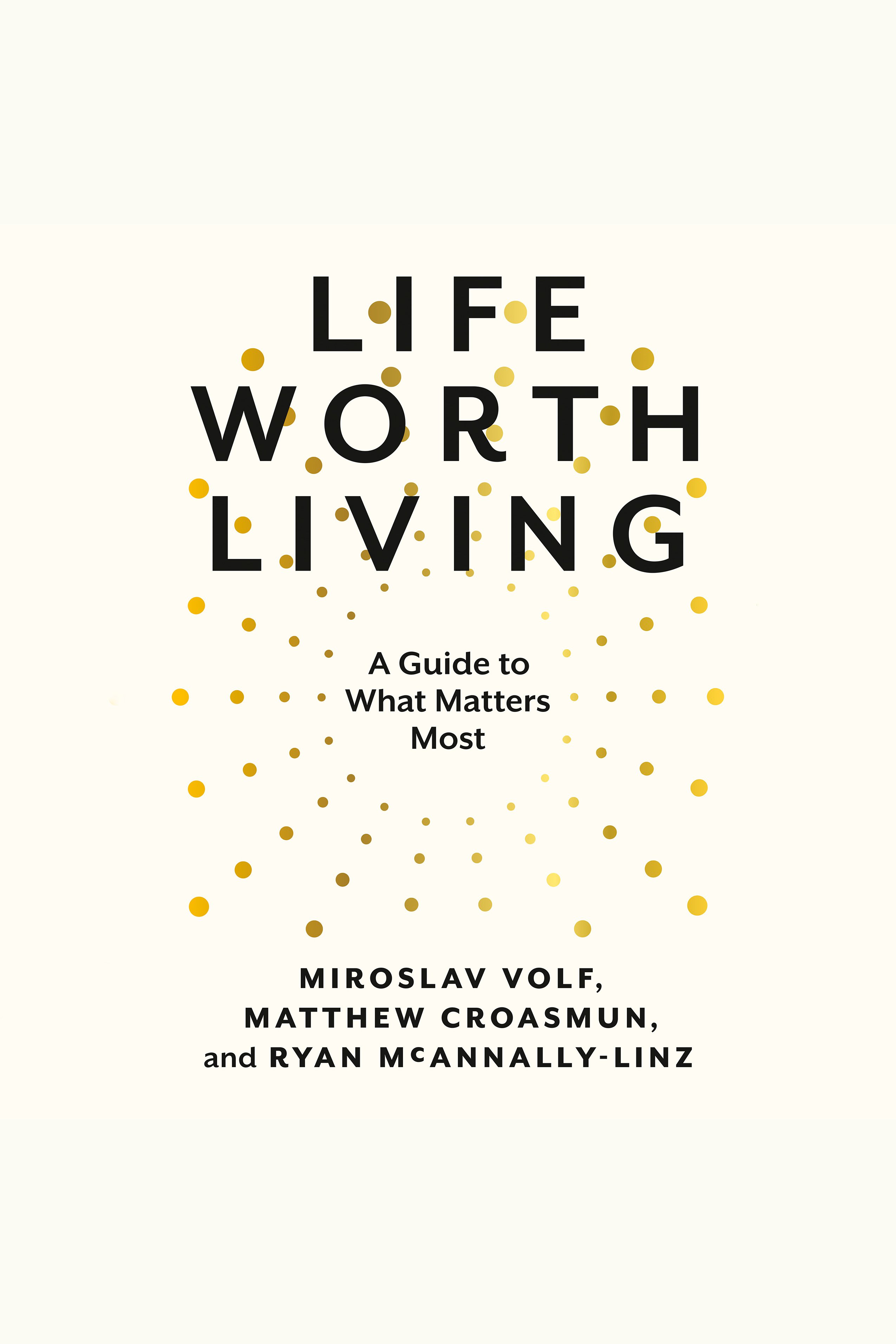 Life Worth Living A Guide to What Matters Most cover image