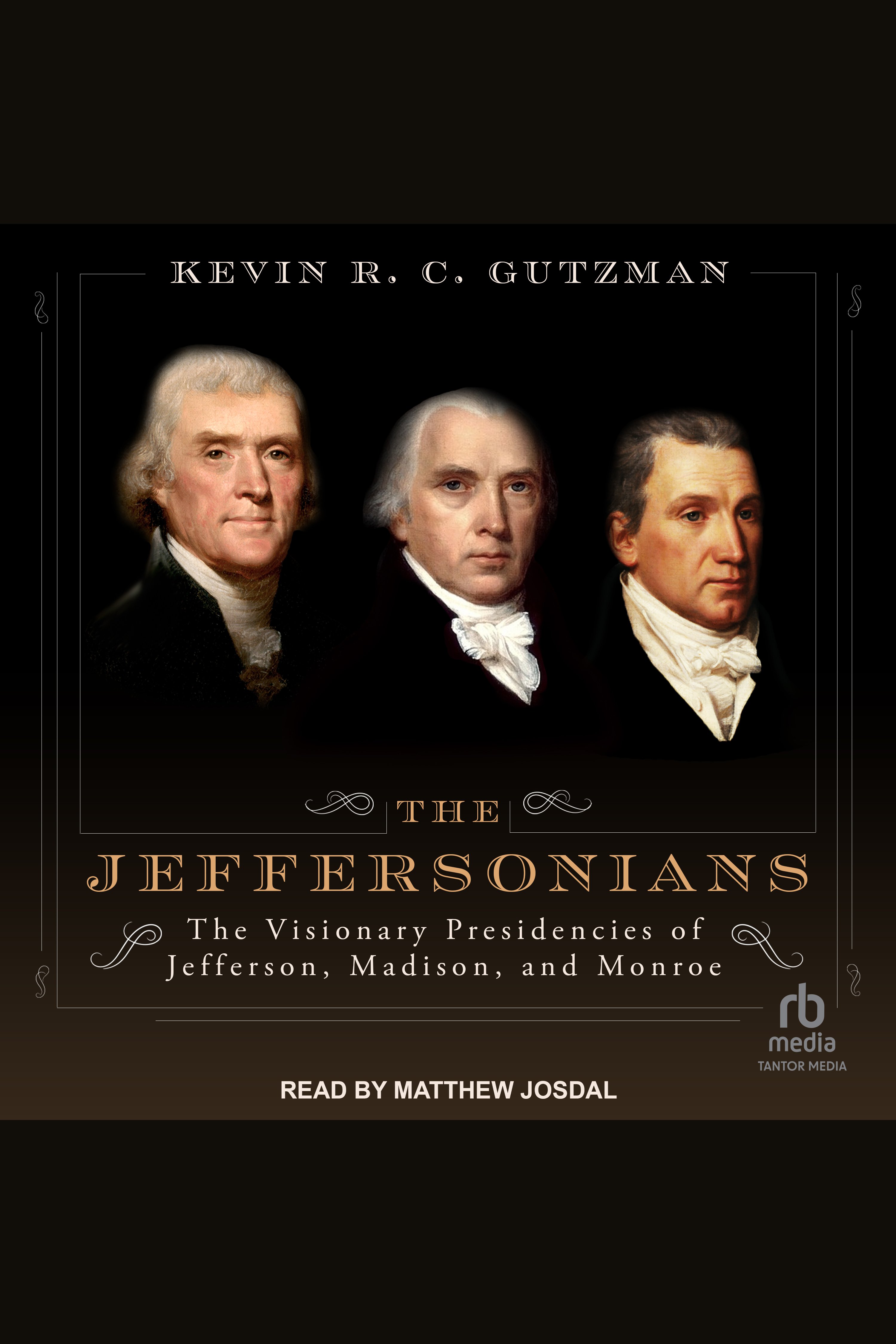 The Jeffersonians The Visionary Presidencies of Jefferson, Madison, and Monroe cover image