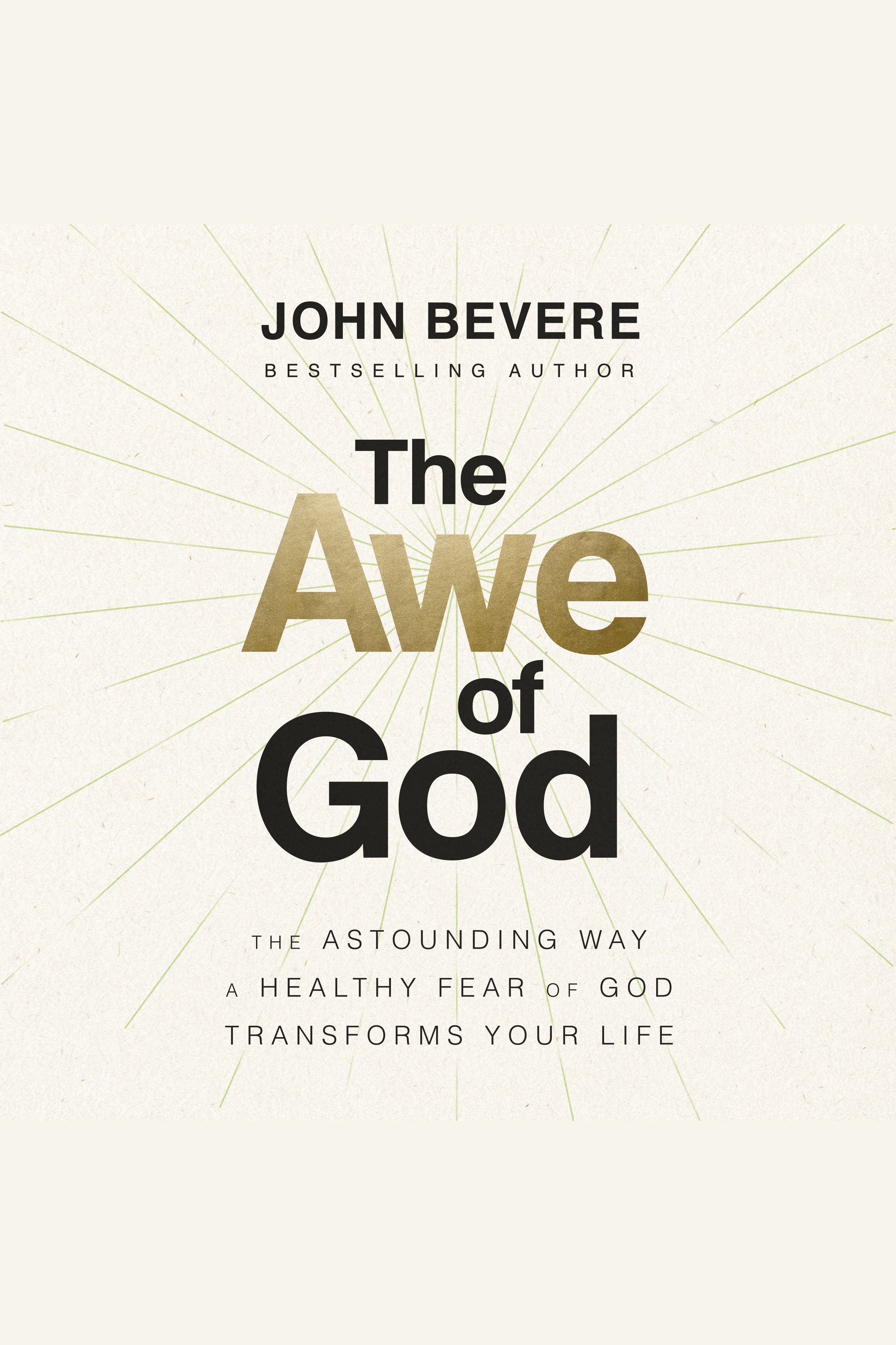 The Awe of God The Astounding Way a Healthy Fear of God Transforms Your Life cover image