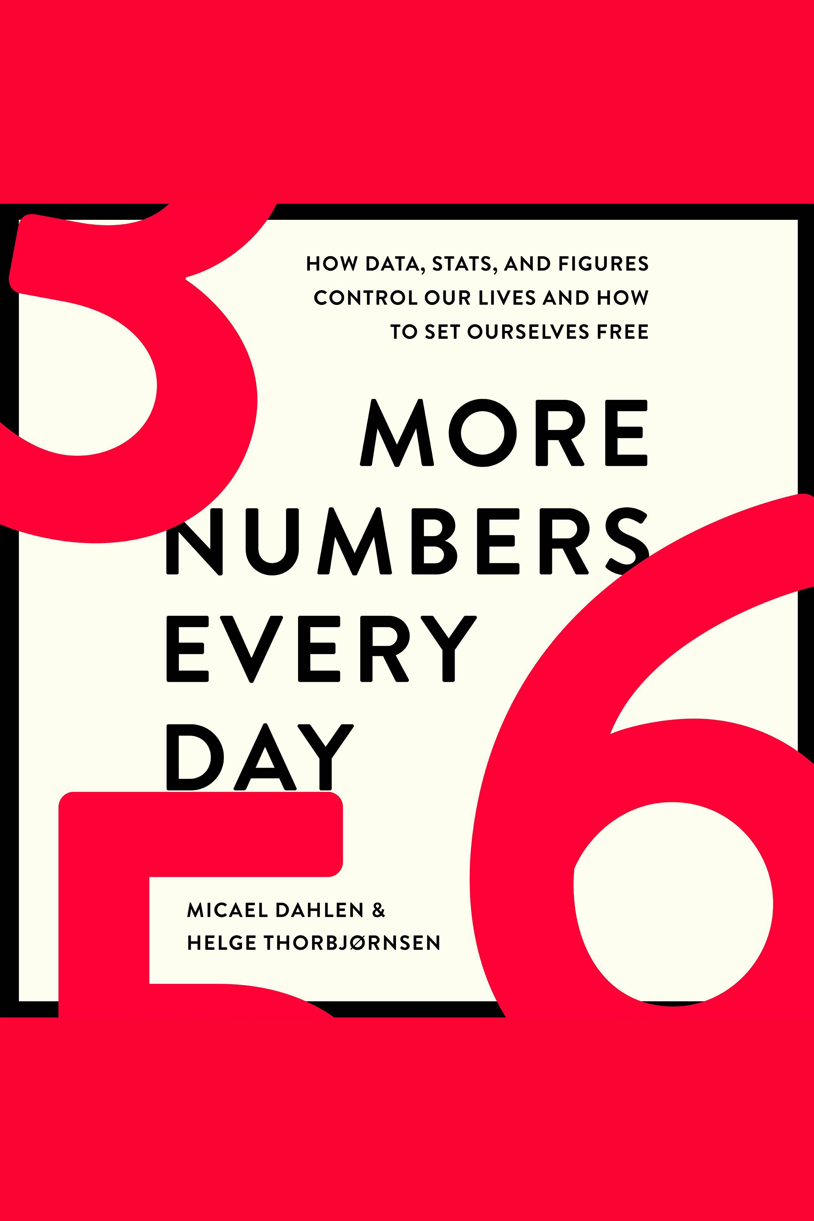 More Numbers Every Day How Data, Stats, and Figures Control Our Lives and How to Set Ourselves Free cover image