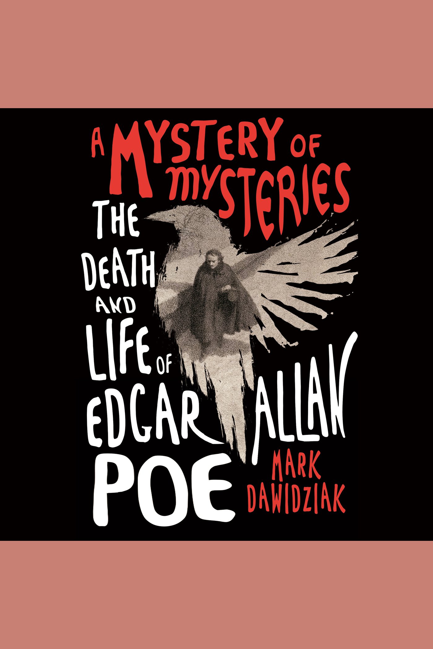A Mystery of Mysteries, The Death and Life of Edgar Allan Poe