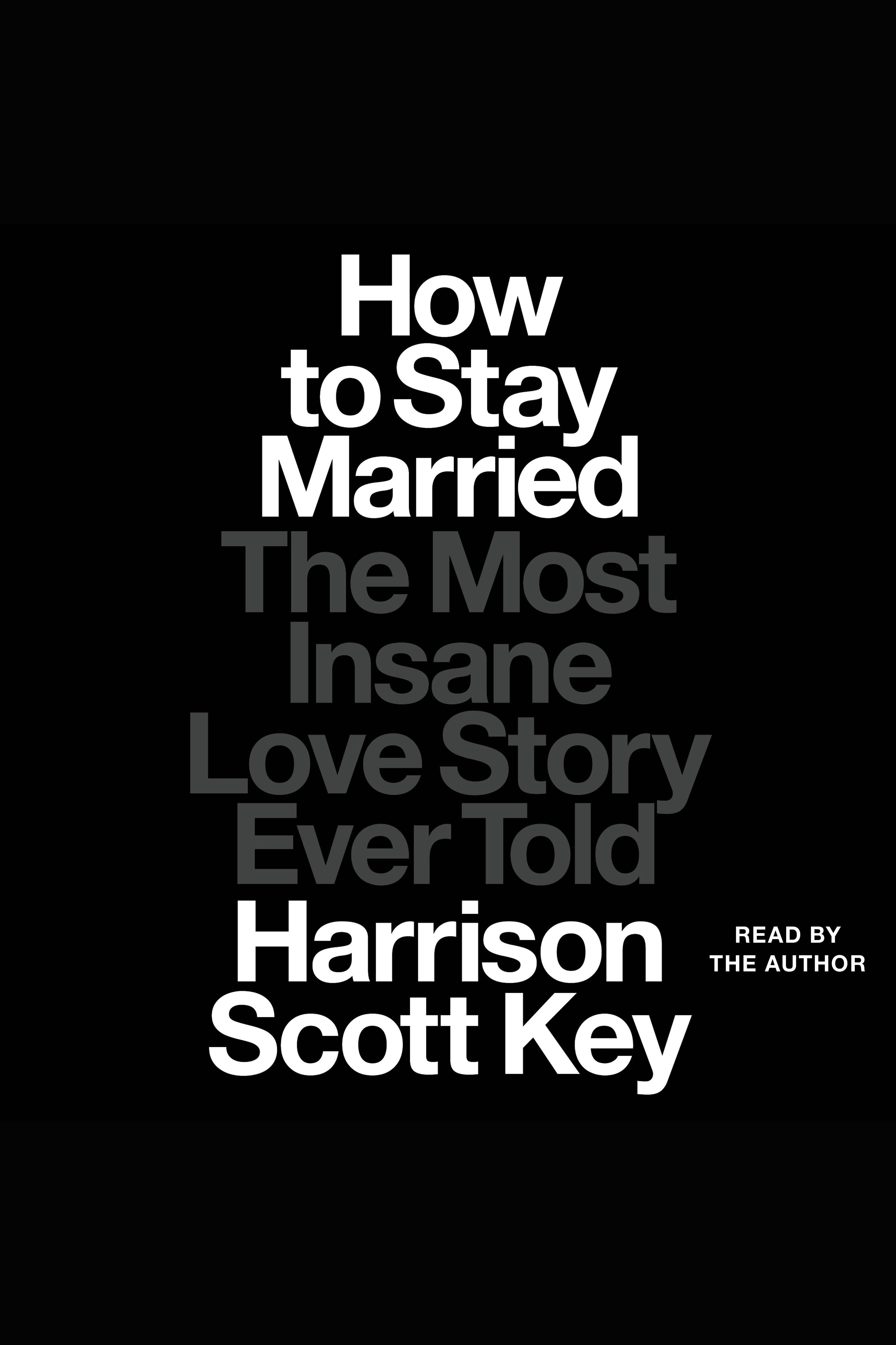 How to Stay Married the most insane love story ever told cover image