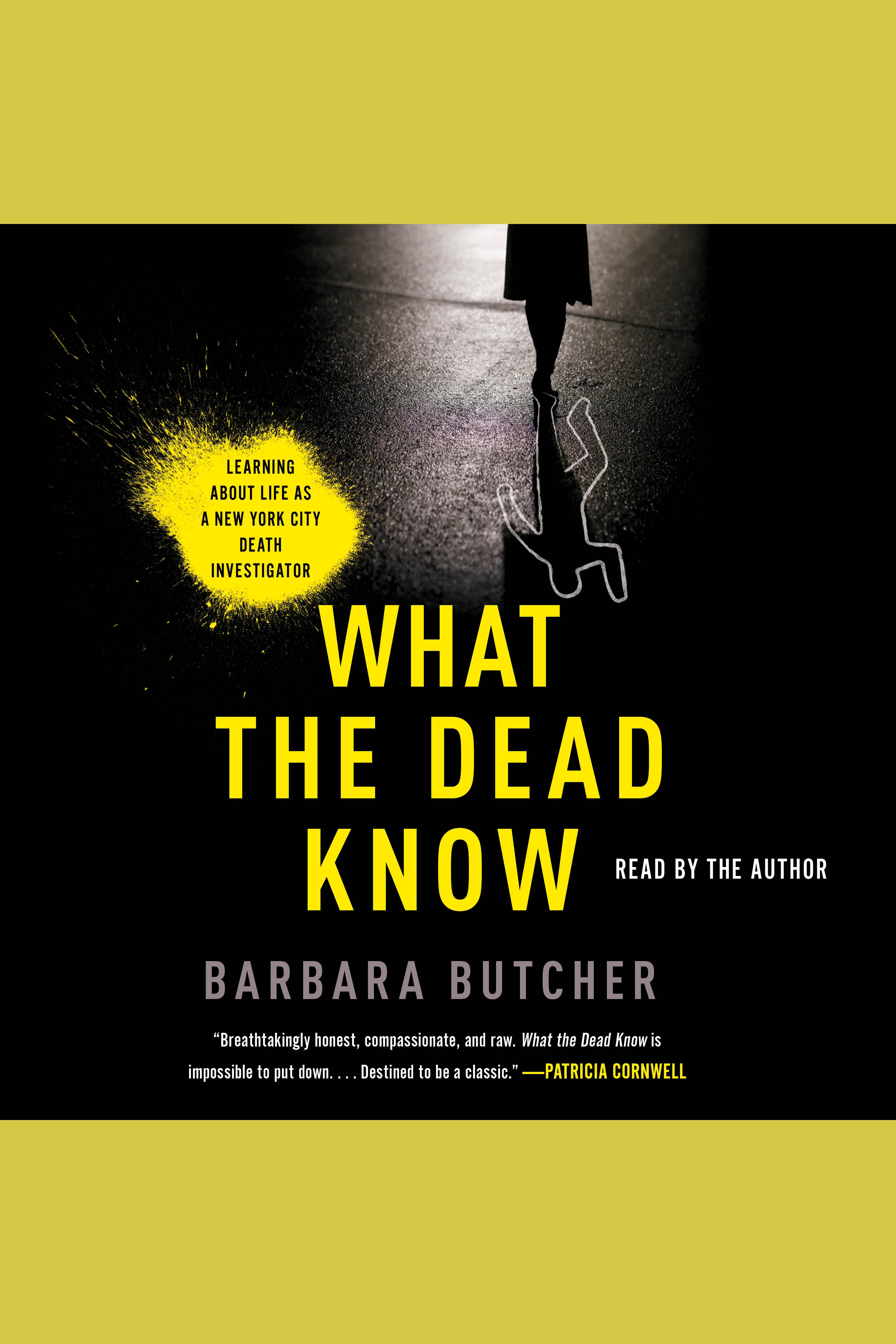 What the Dead Know Learning About Life as a New York City Death Investigator cover image