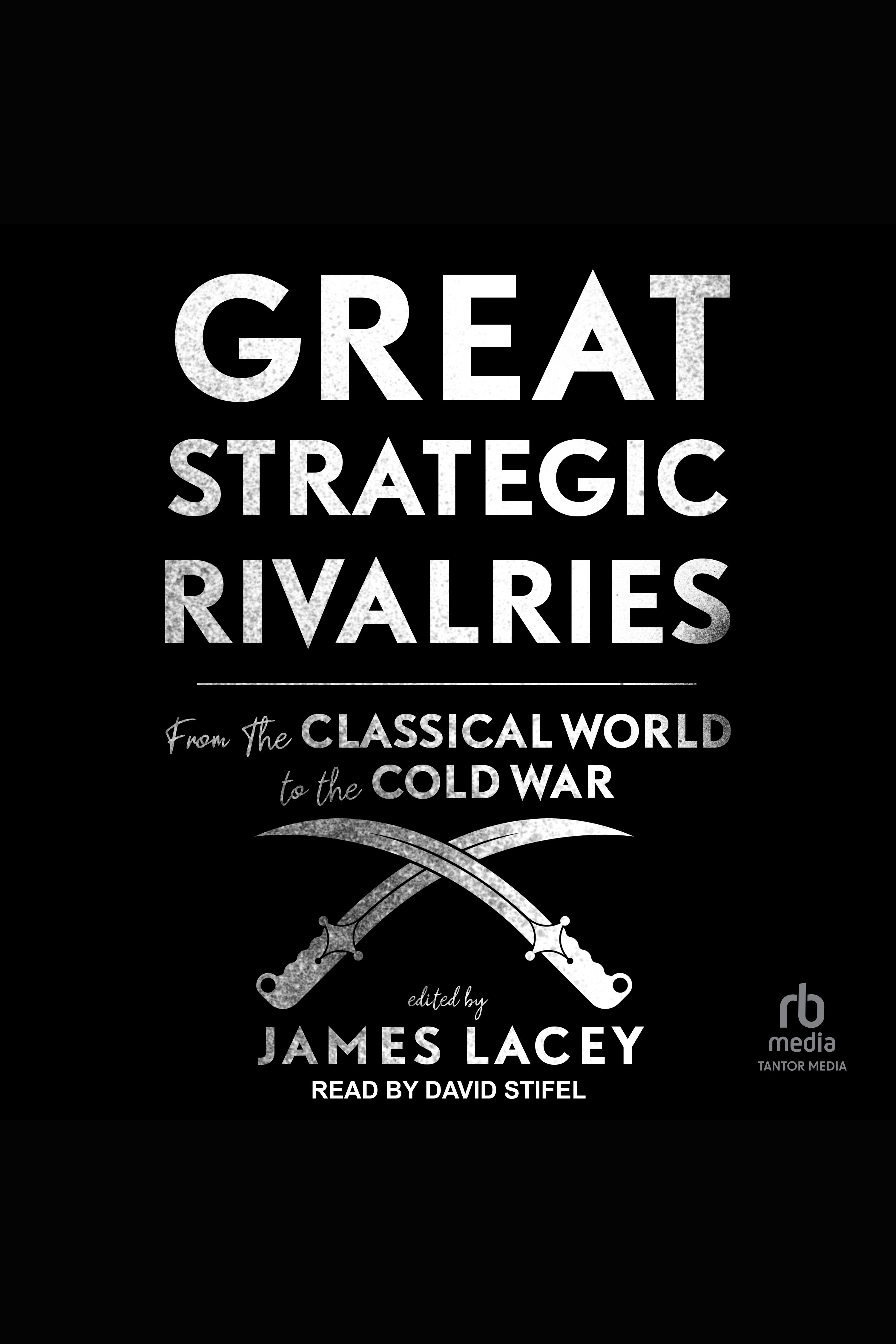 Great Strategic Rivalries From The Classical World to the Cold War cover image