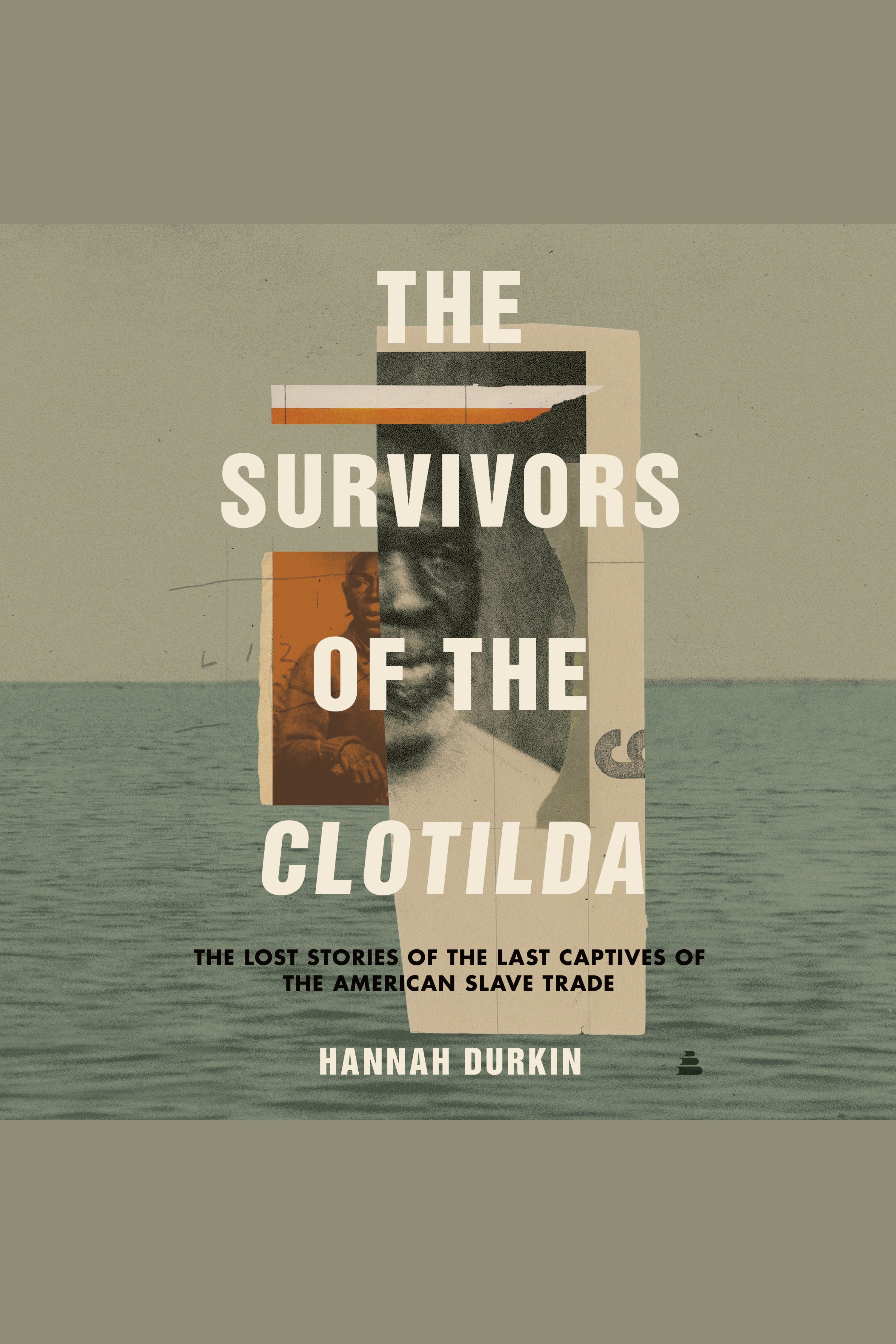 Cover image for Survivors of the Clotilda, The [electronic resource] : The Lost Stories of the Last Captives of the American Slave Trade