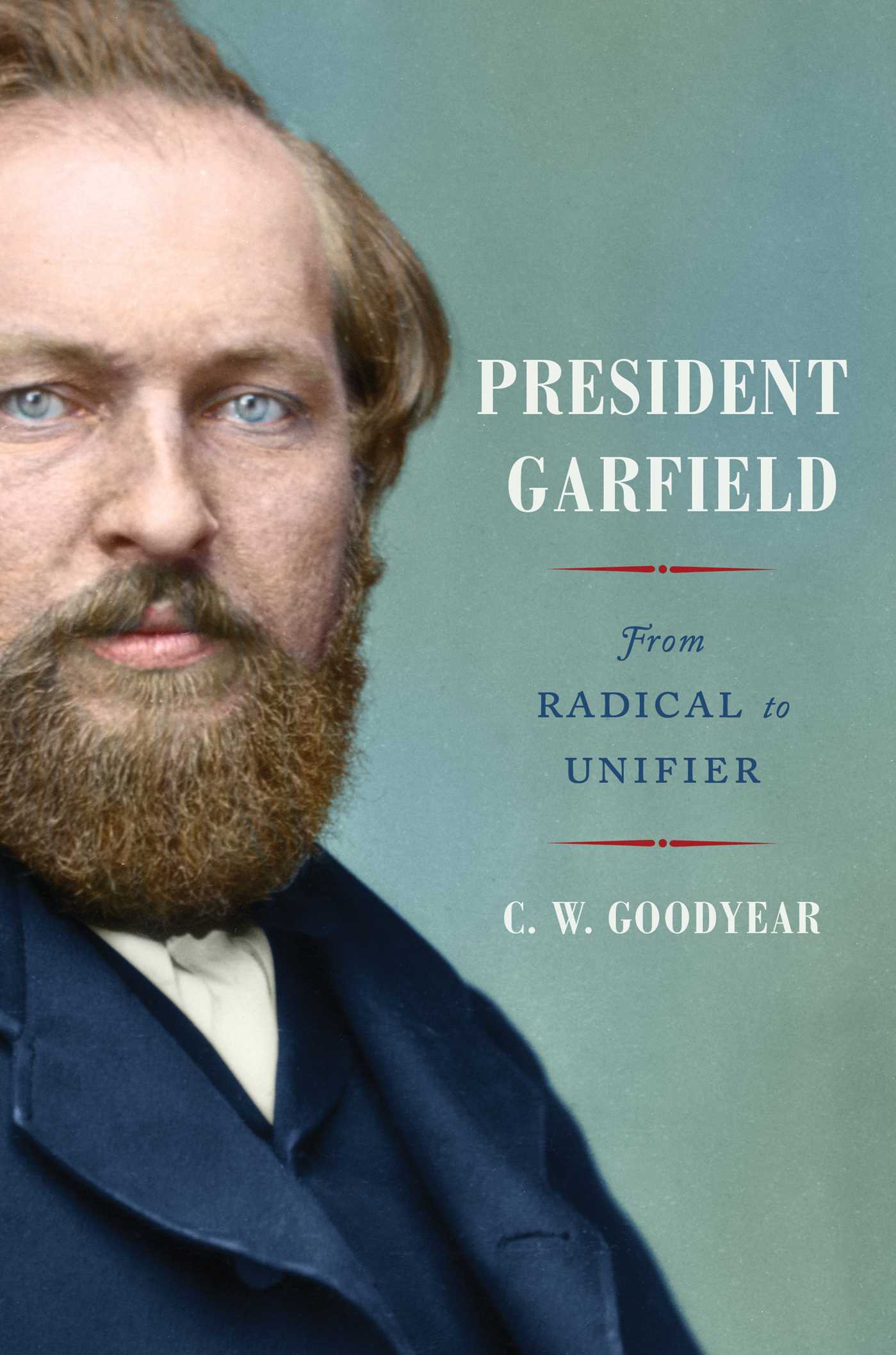 President Garfield From Radical to Unifier cover image