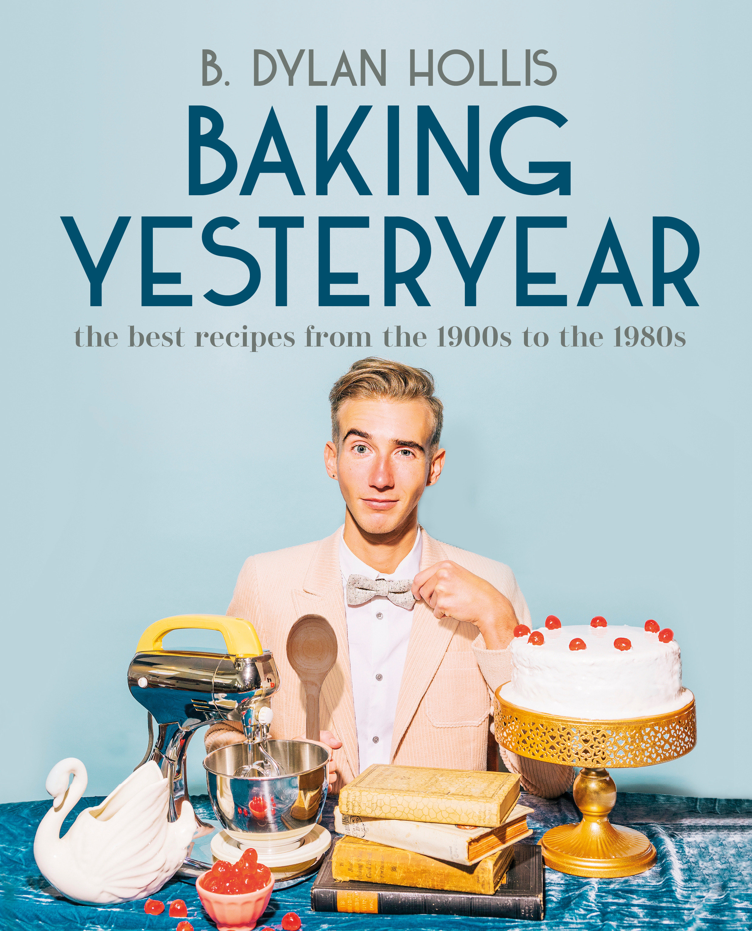 Baking Yesteryear The Best Recipes from the 1900s to the 1980s cover image