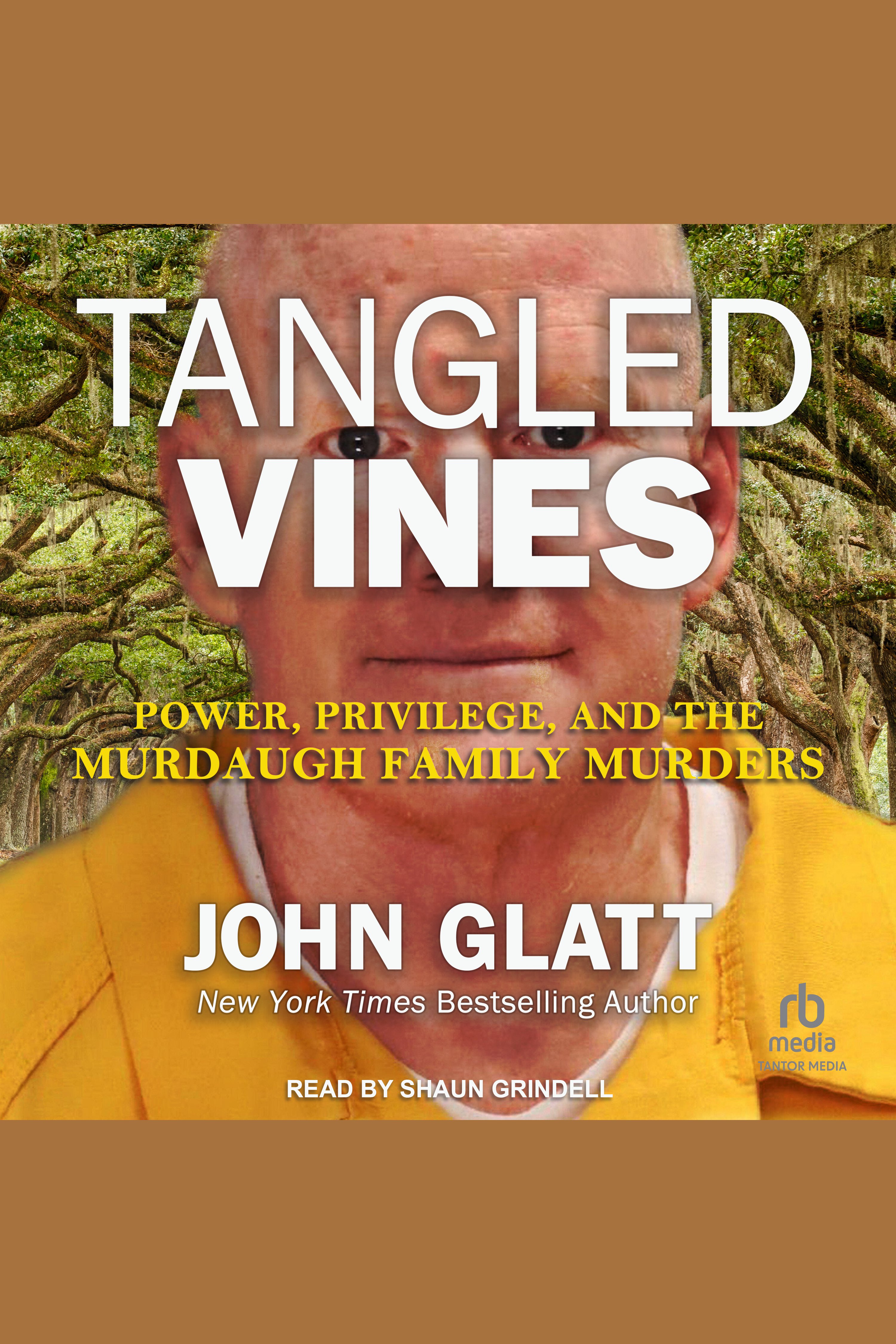 Tangled Vines Power, Privilege, and the Murdaugh Family Murders cover image
