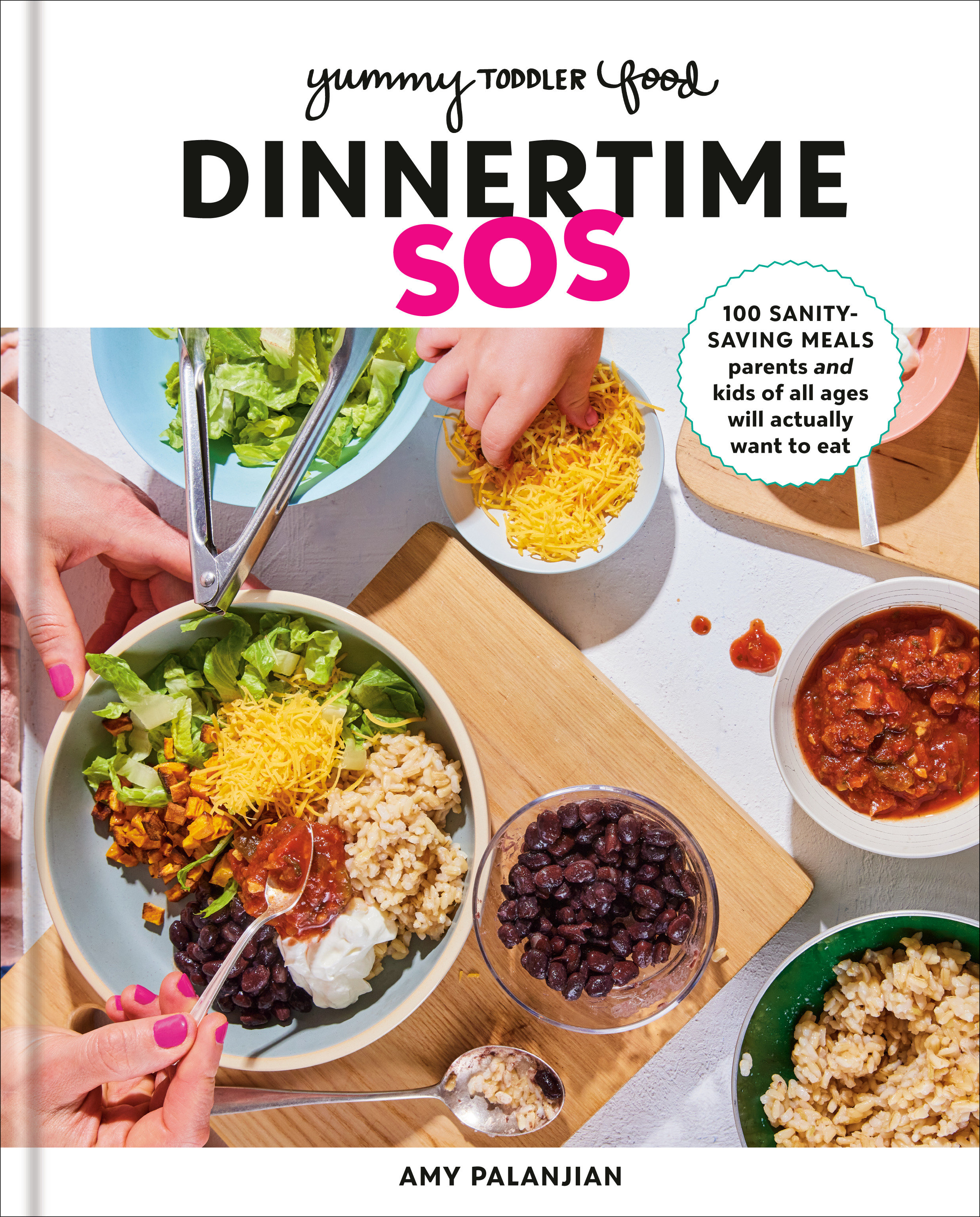 Dinnertime SOS 100 Sanity-Saving Meals Parents and Kids of All Ages Will Actually Want to Eat: A Cookbook cover image