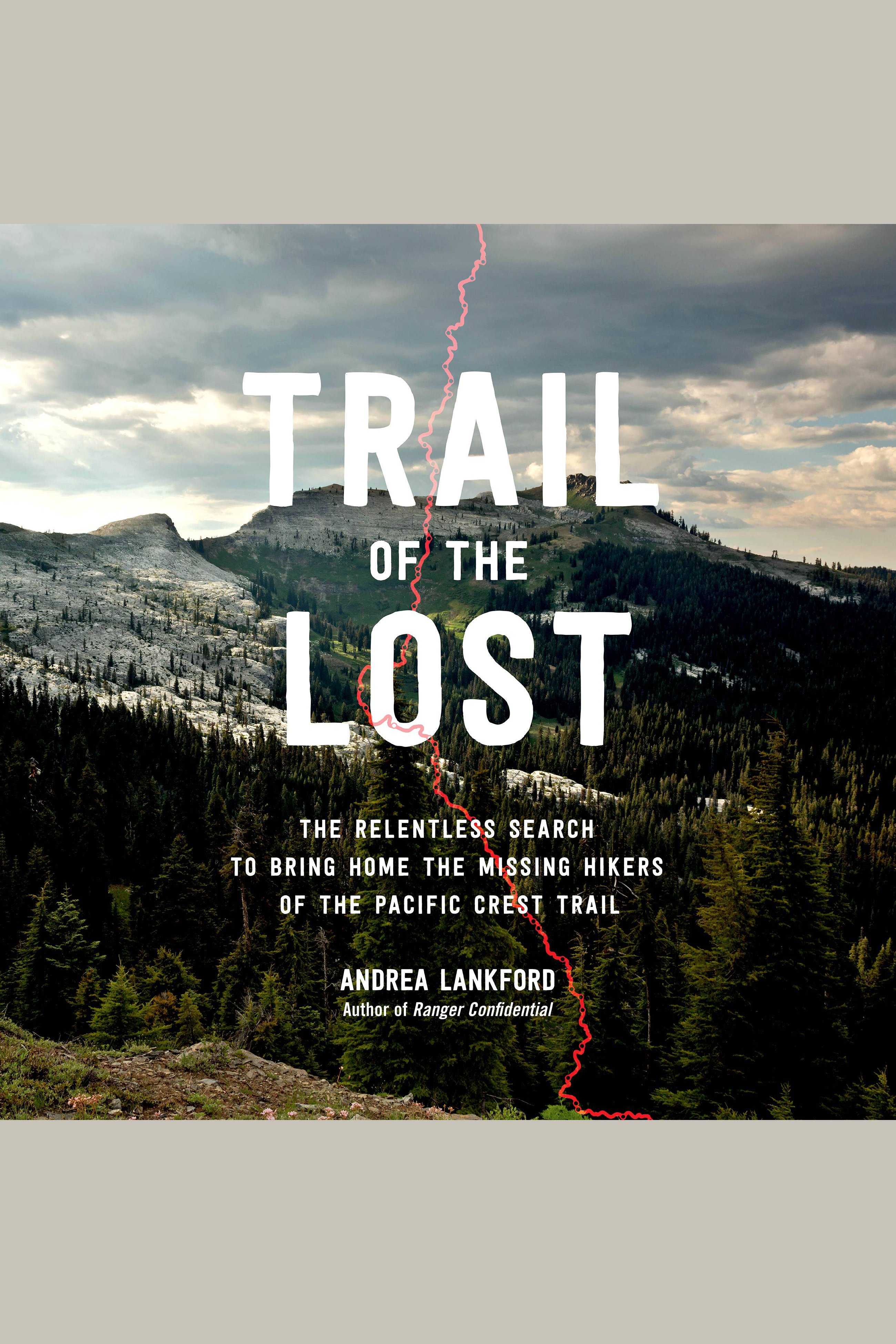 Trail of the Lost The Relentless Search to Bring Home the Missing Hikers of the Pacific Crest Trail cover image