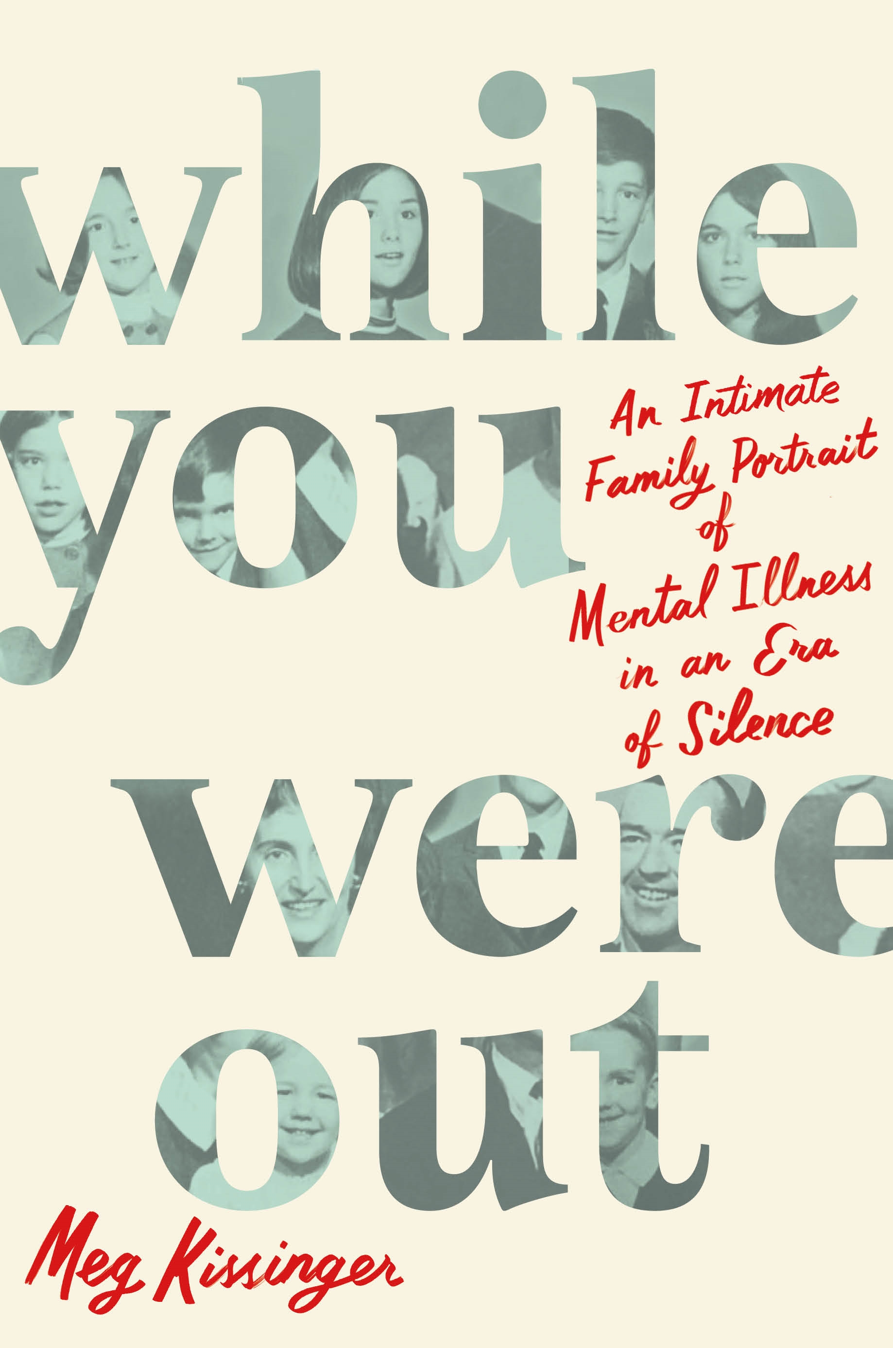 While You Were Out An Intimate Family Portrait of Mental Illness in an Era of Silence cover image