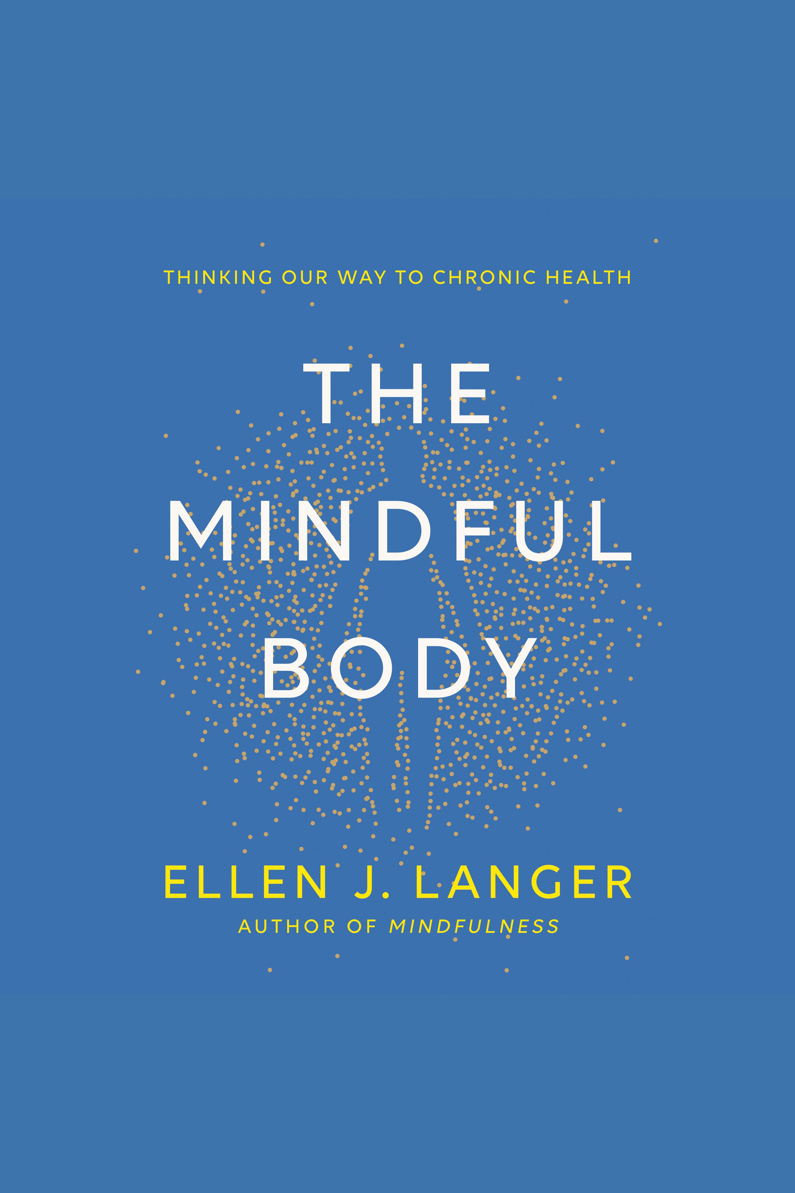 The Mindful Body Thinking Our Way to Chronic Health cover image