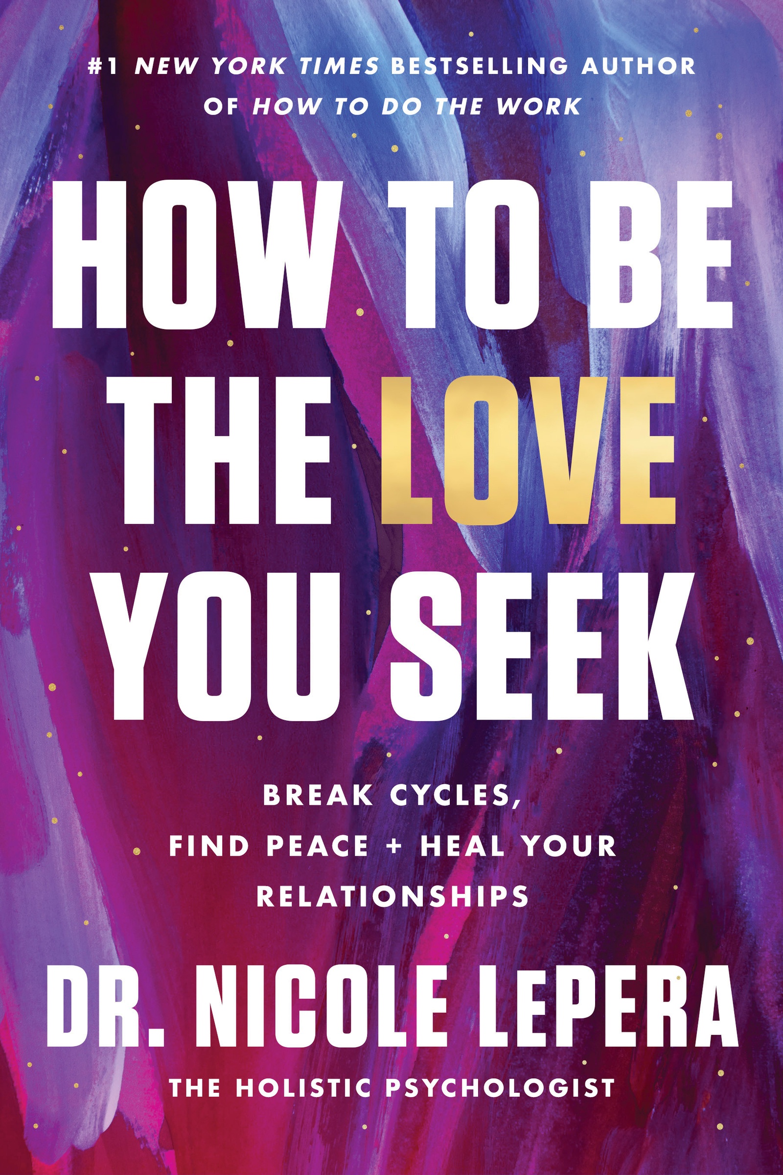 Image de couverture de How to Be the Love You Seek [electronic resource] : Break Cycles, Find Peace, and Heal Your Relationships
