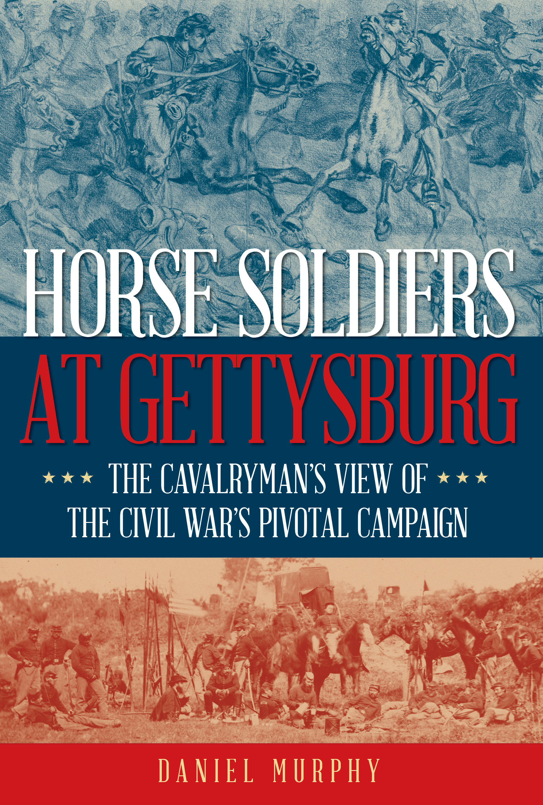 Horse Soldiers at Gettysburg The Cavalryman’s View of the Civil War’s Pivotal Campaign cover image