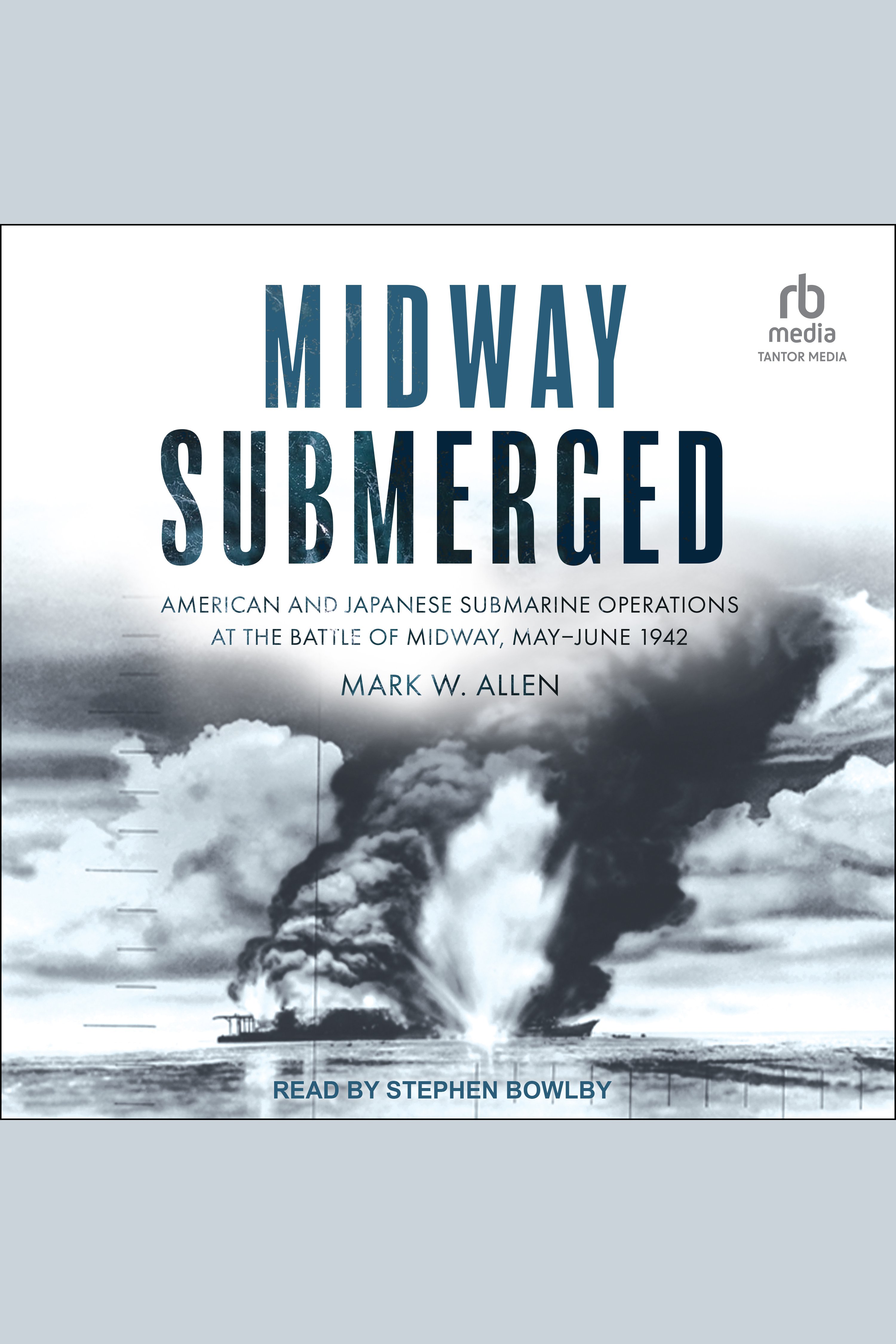 Midway Submerged American and Japanese Submarine Operations at the Battle of Midway, May–June 1942 cover image