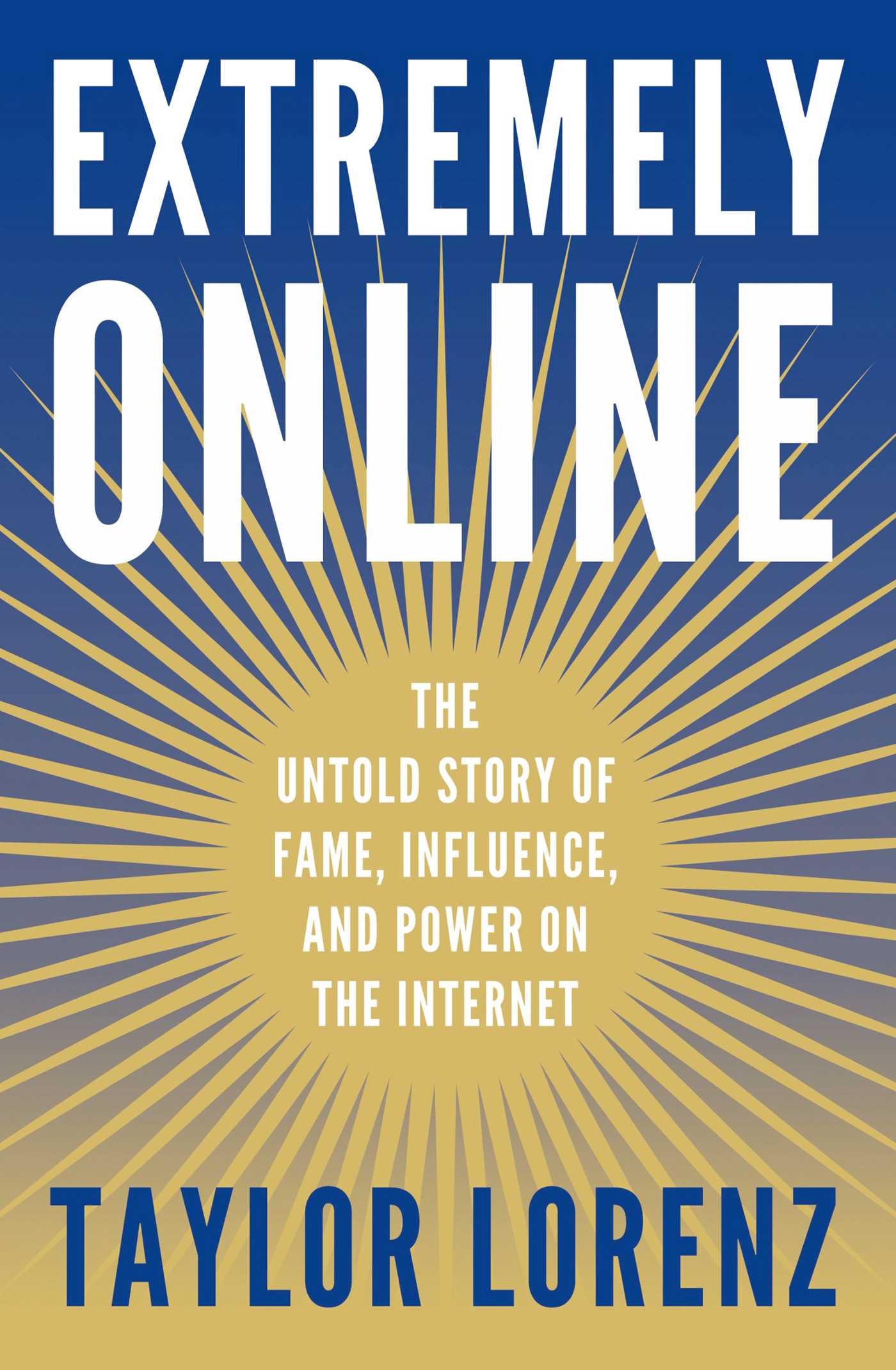 Cover image for Extremely Online [electronic resource] : The Untold Story of Fame, Influence, and Power on the Internet