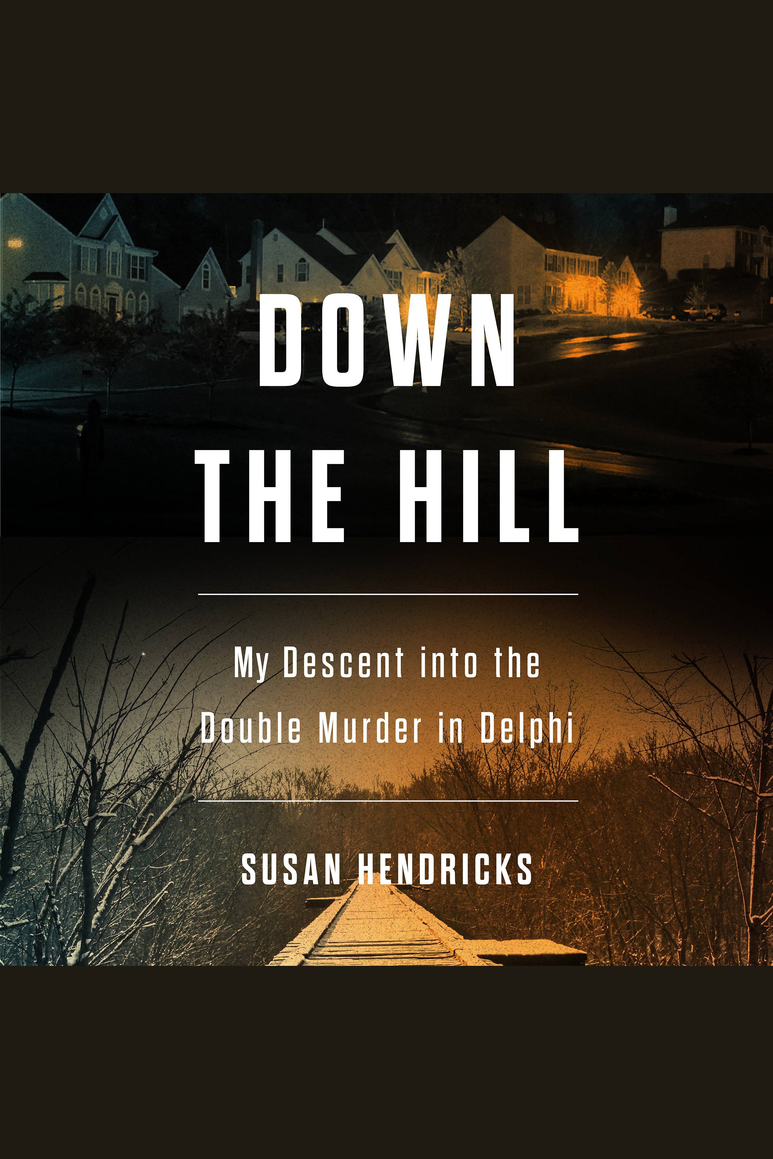 Down the Hill My Descent into the Double Murder in Delphi cover image