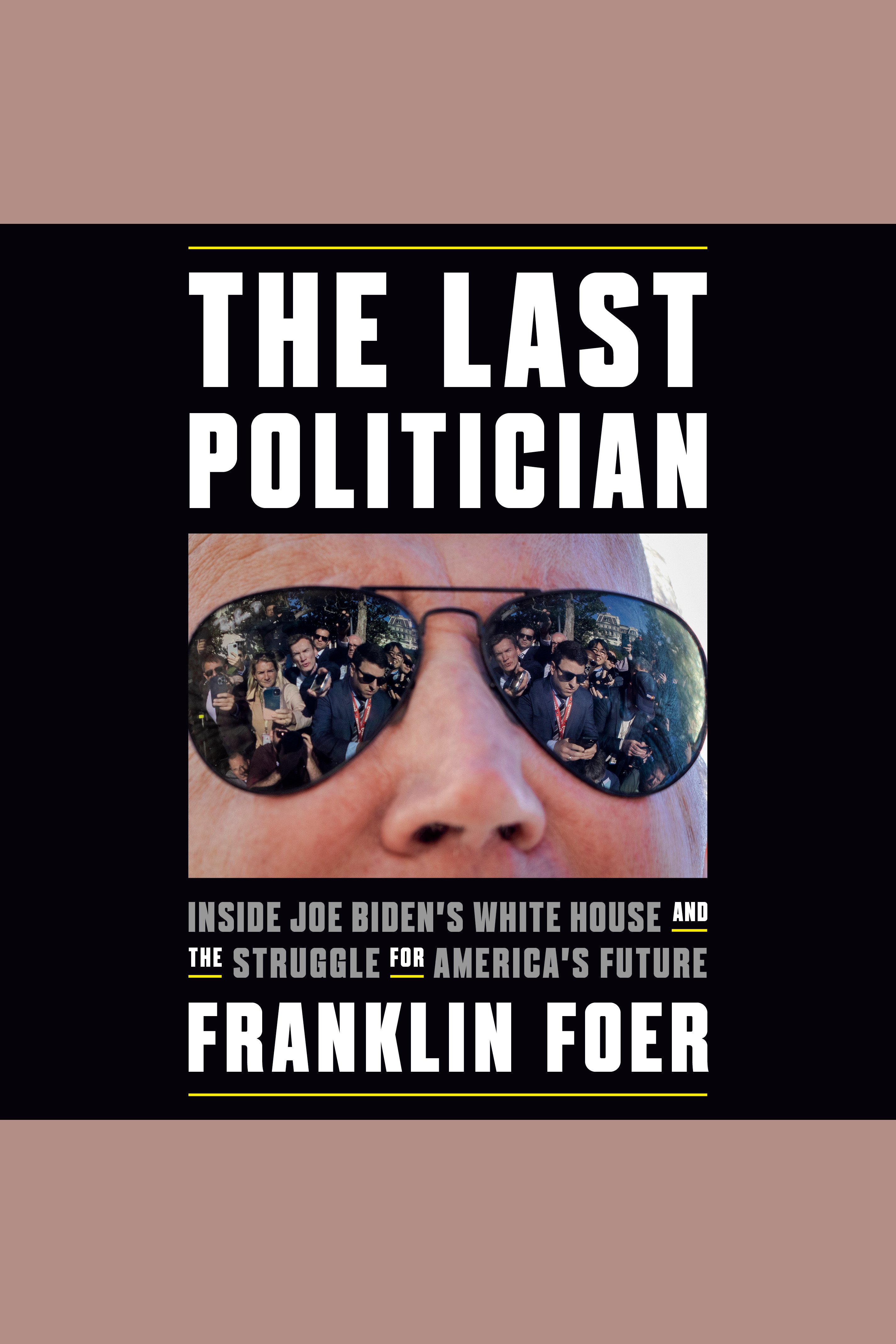 The Last Politician Inside Joe Biden's White House and the Struggle for America's Future cover image