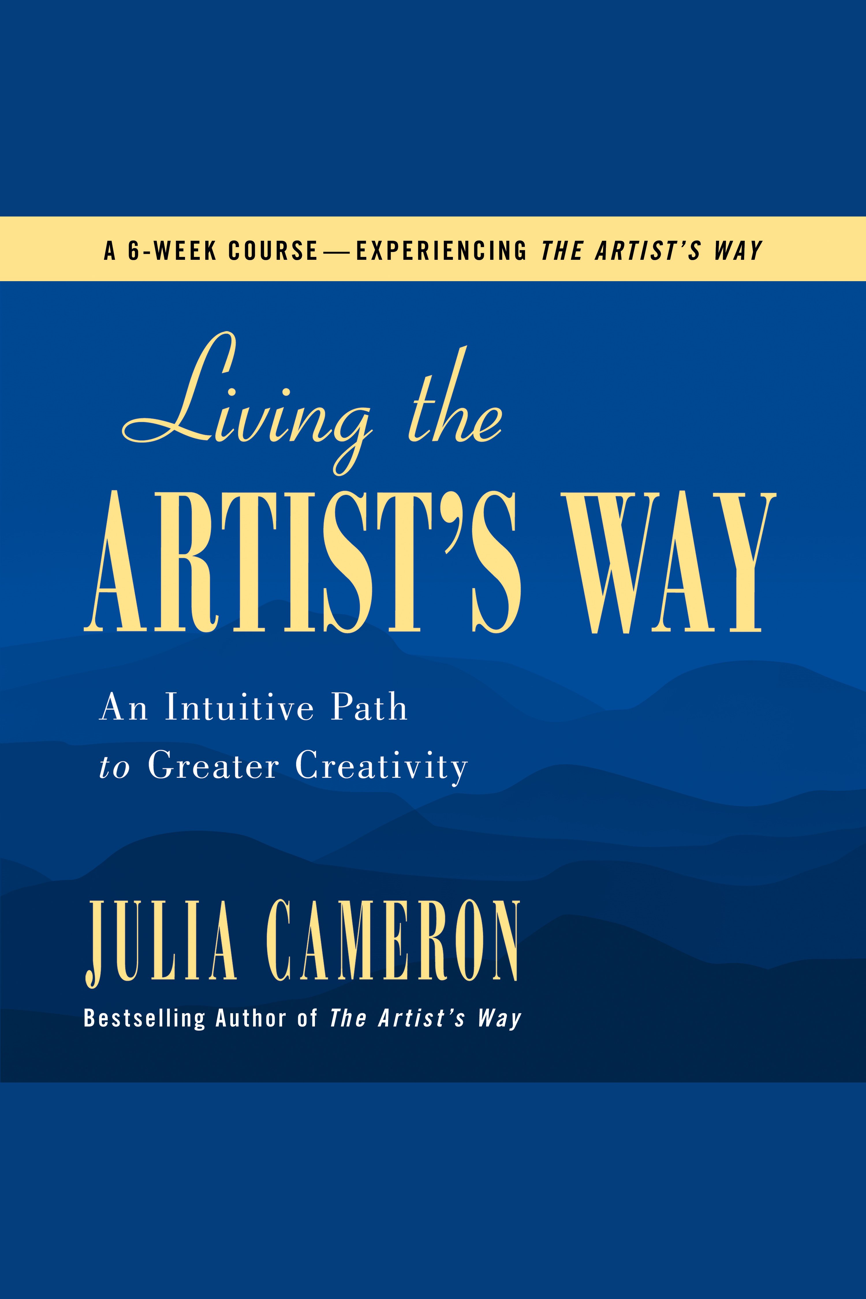 Living the Artist's Way An Intuitive Path to Greater Creativity : a six week artist's way program cover image