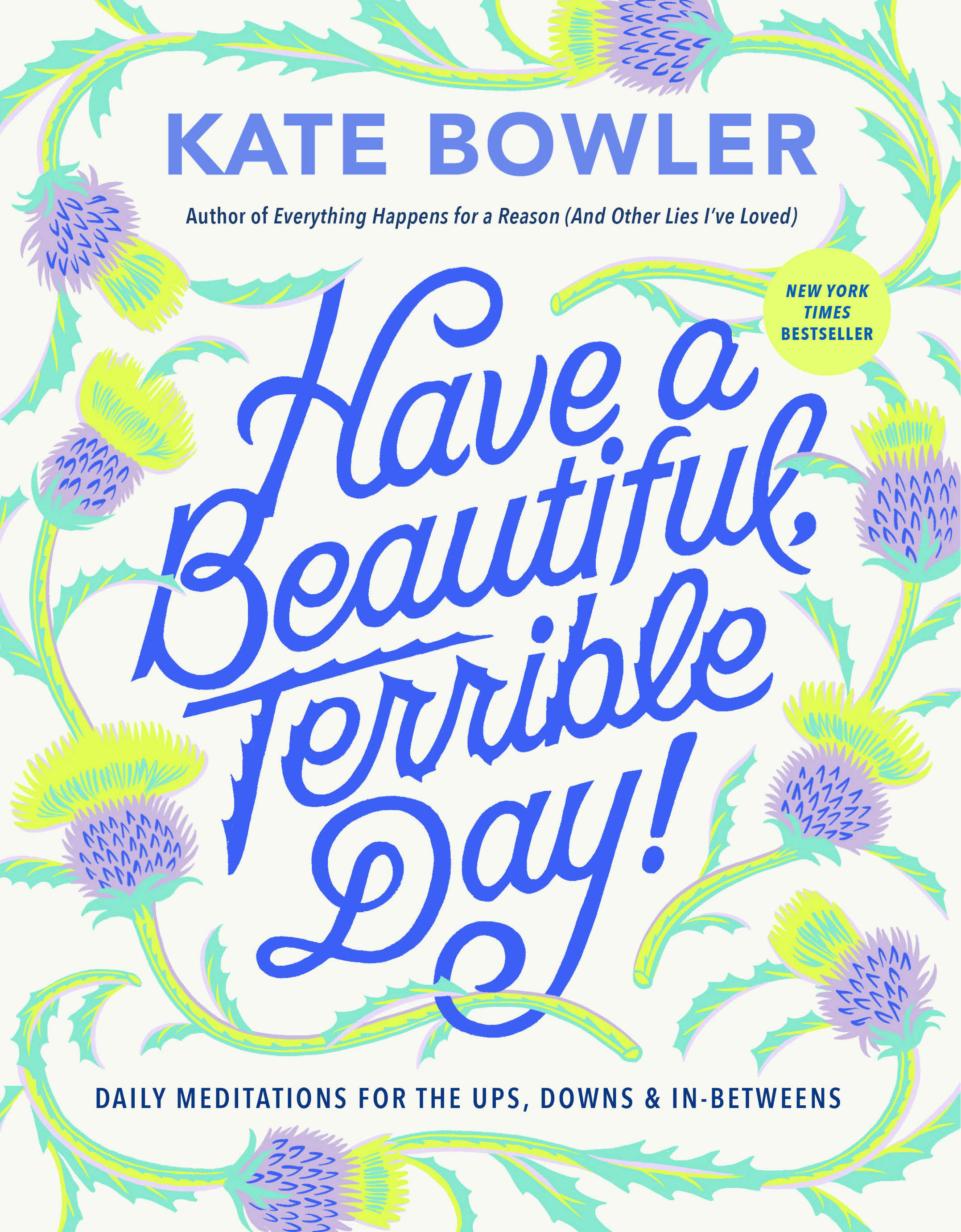Cover image for Have a Beautiful, Terrible Day! [electronic resource] : Daily Meditations for the Ups, Downs & In-Betweens
