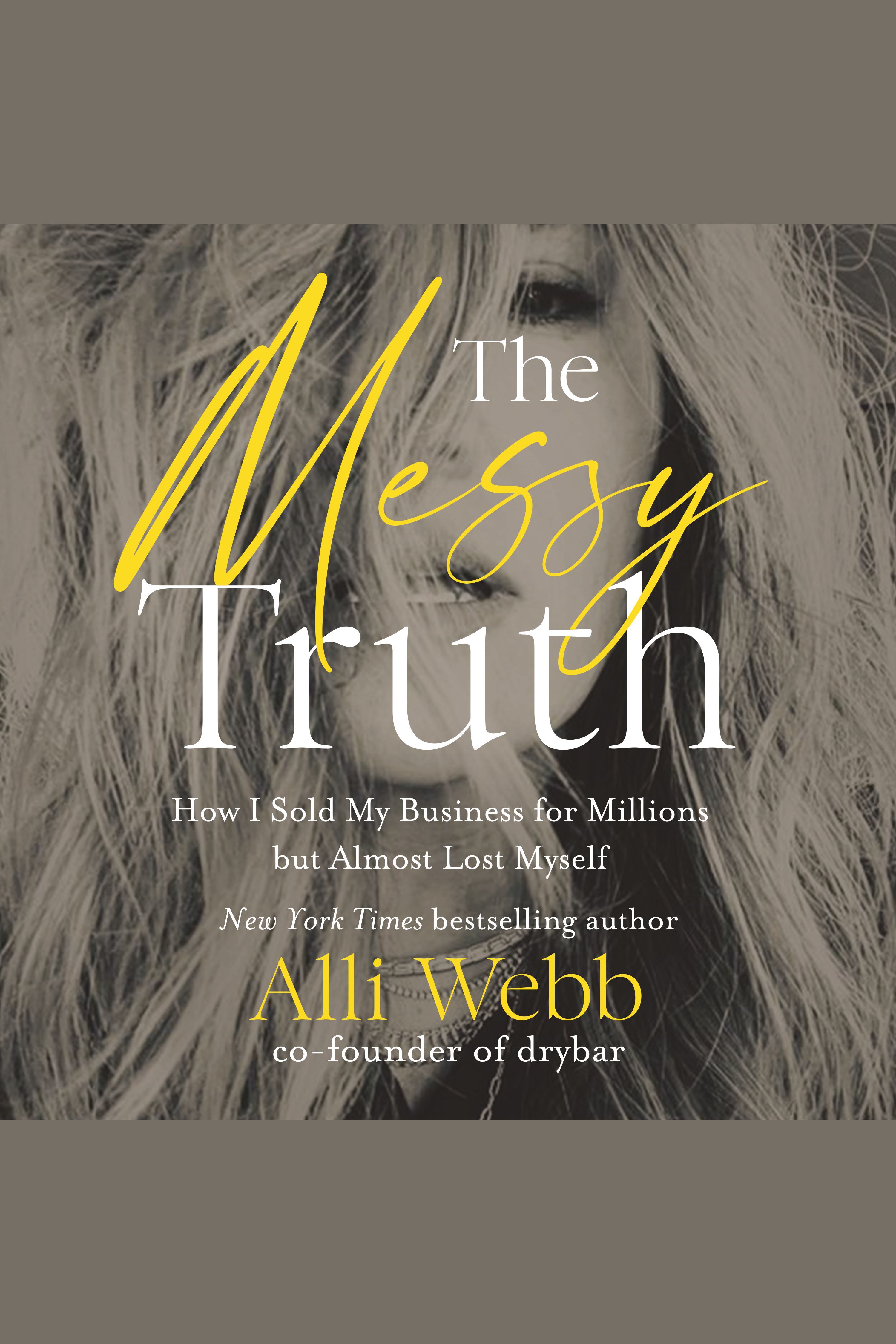 The Messy Truth How I Sold My Business for Millions but Almost Lost Myself cover image