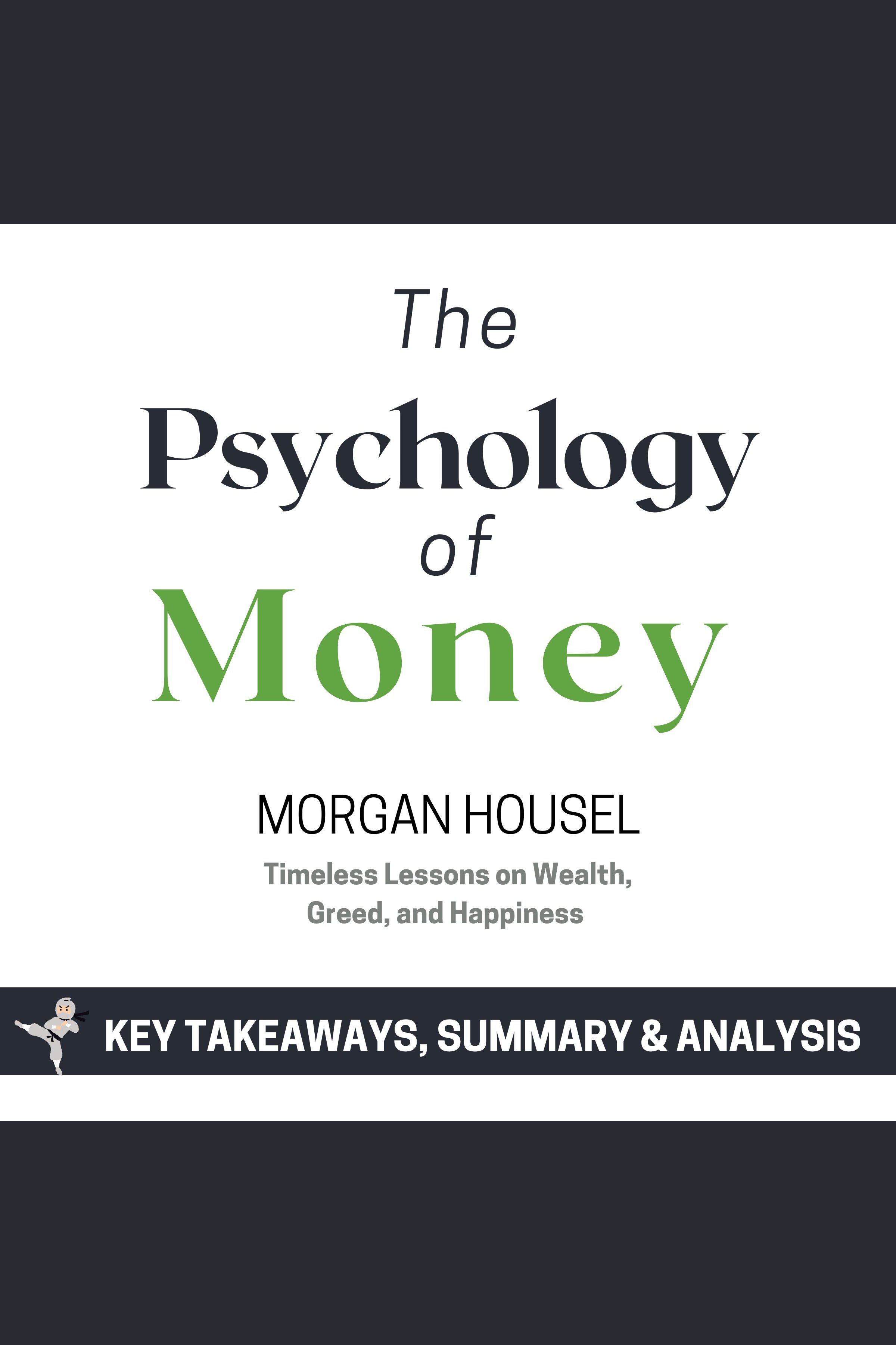 Summary: The Psychology of Money Timeless Lessons on Wealth, Greed, and Happiness by Morgan Housel: Key Takeaways, Summary & Analysis Included cover image