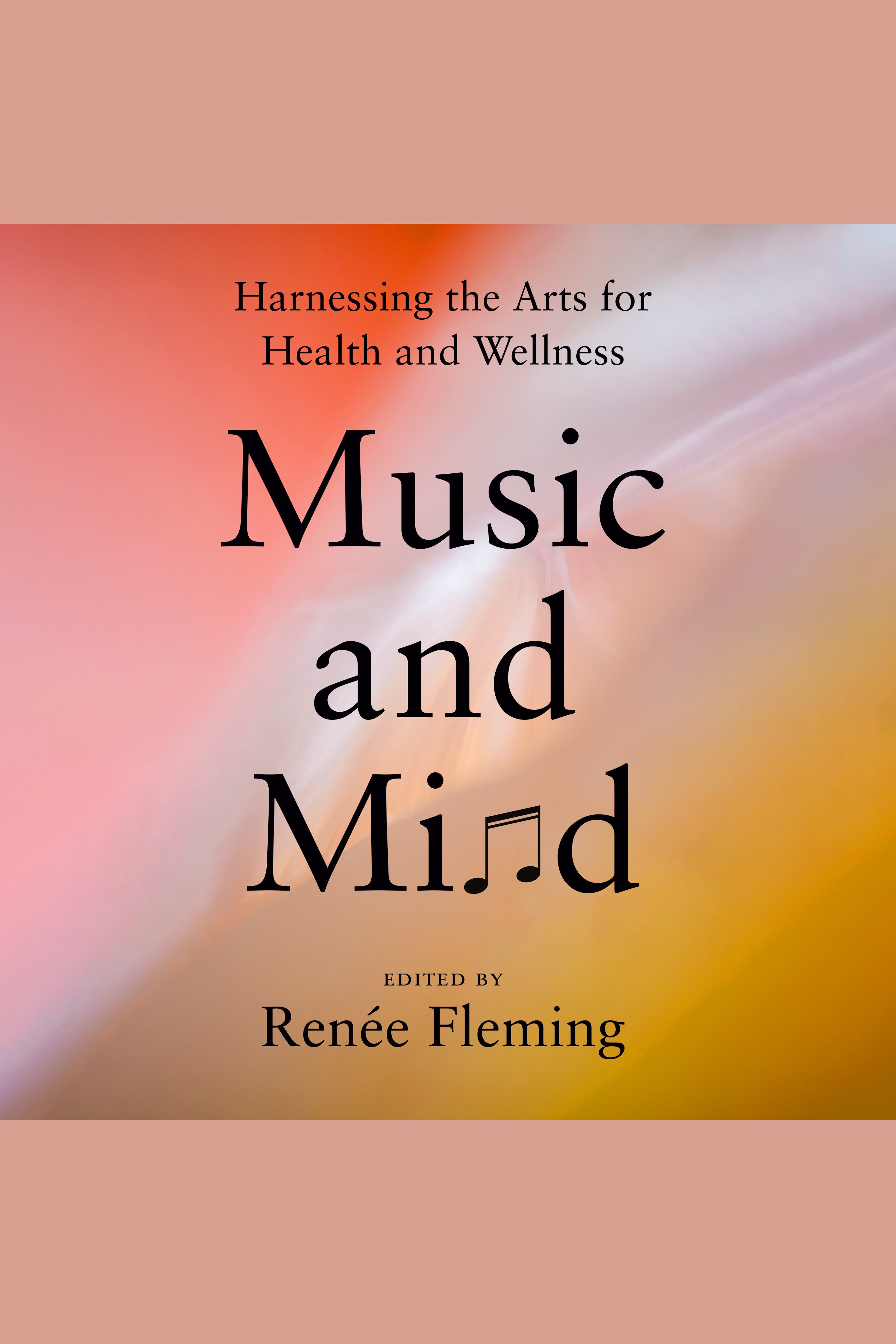 Music and Mind Harnessing the Arts for Health and Wellness cover image