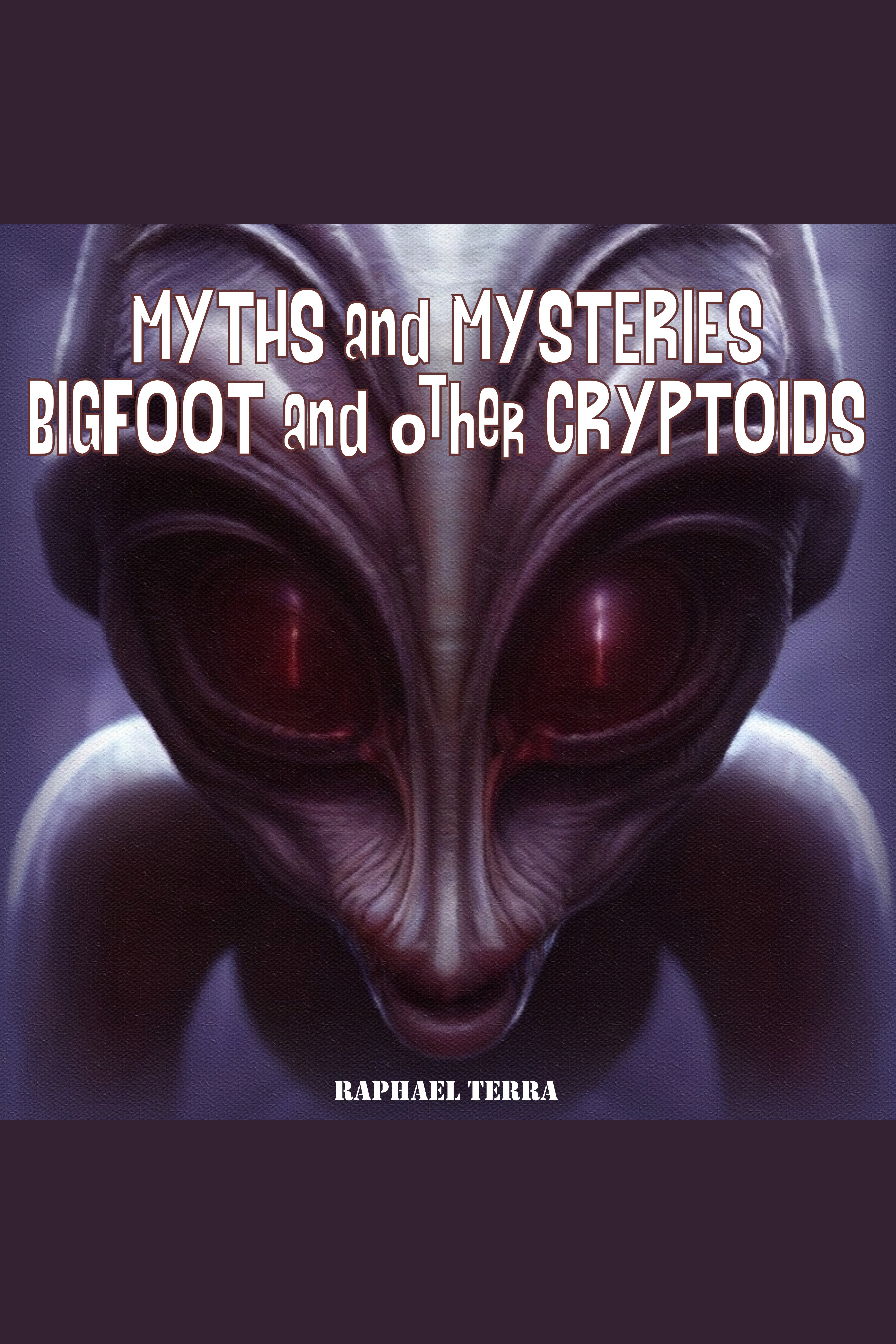 Myths and Mysteries: Bigfoot and Other Cryptids cover image
