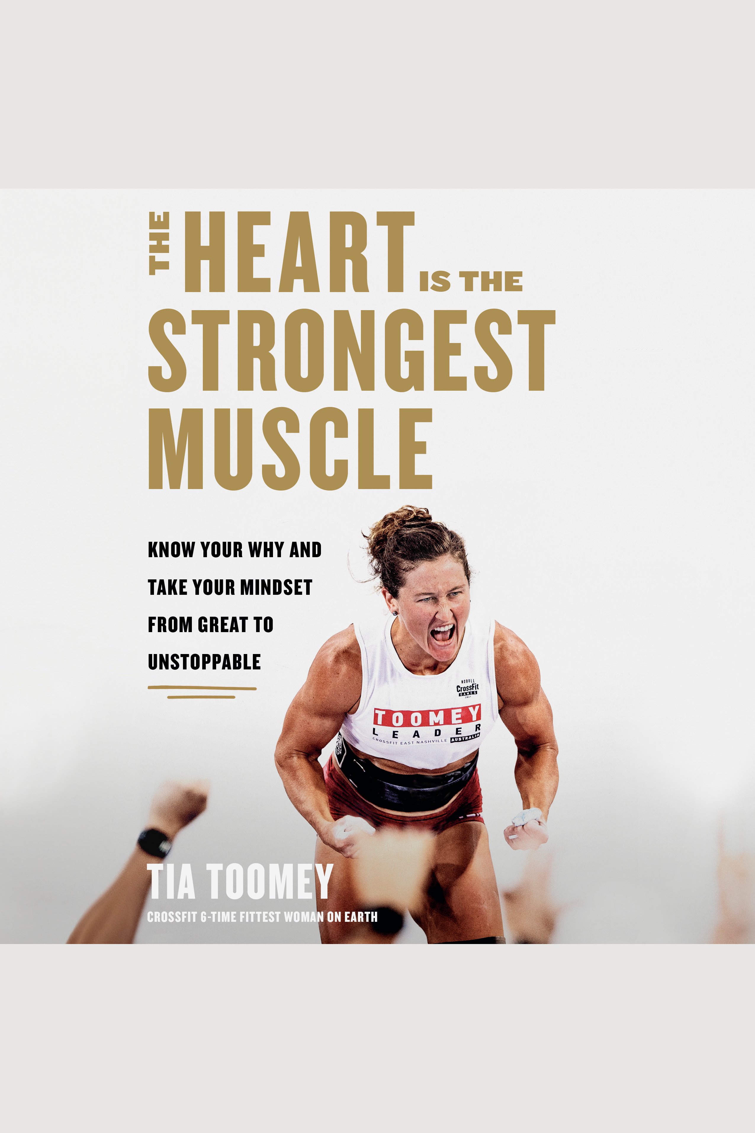Heart Is the Strongest Muscle, The Know Your Why and Take Your Mindset from Great to Unstoppable cover image
