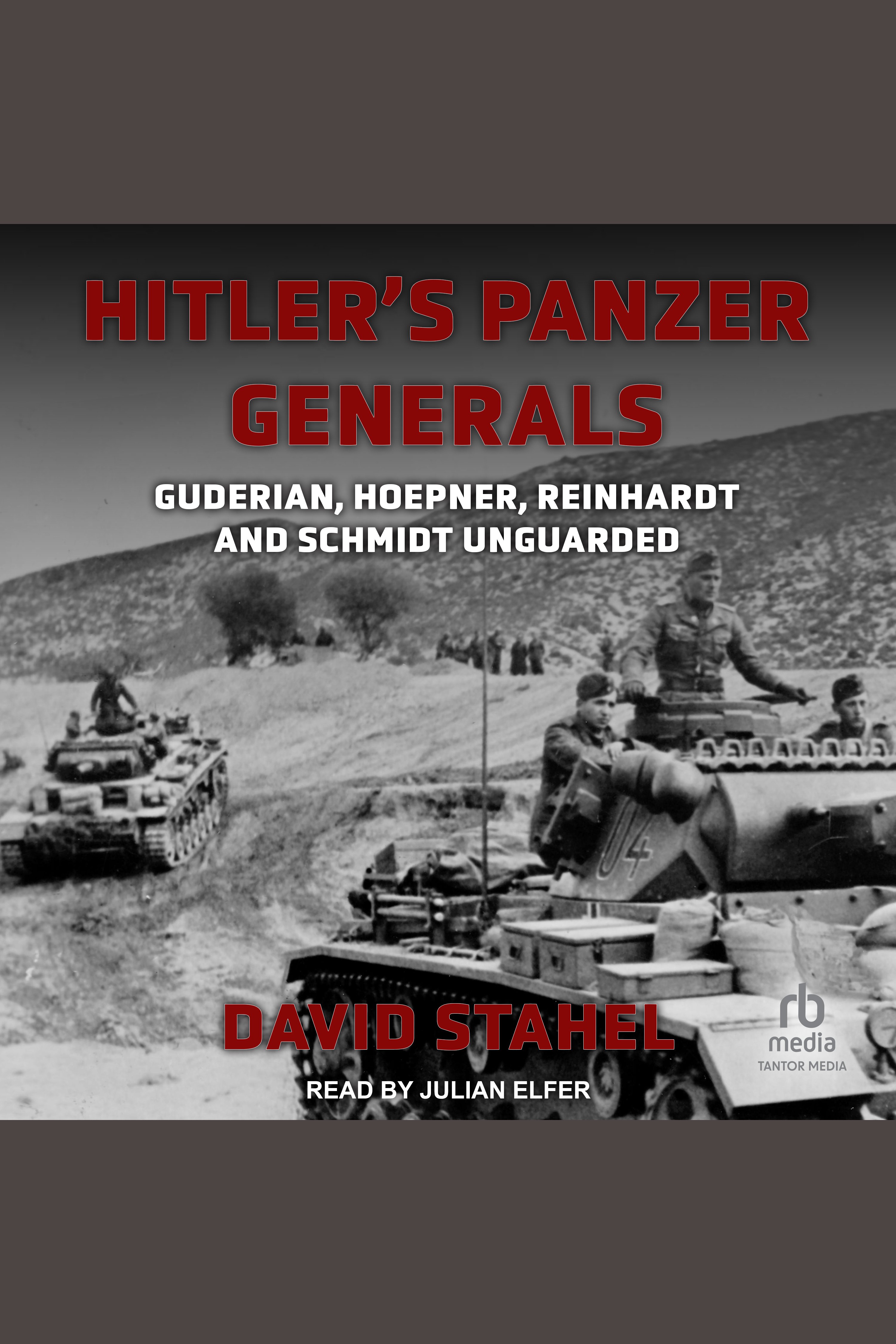 Hitler's Panzer Generals Guderian, Hoepner, Reinhardt and Schmidt Unguarded cover image