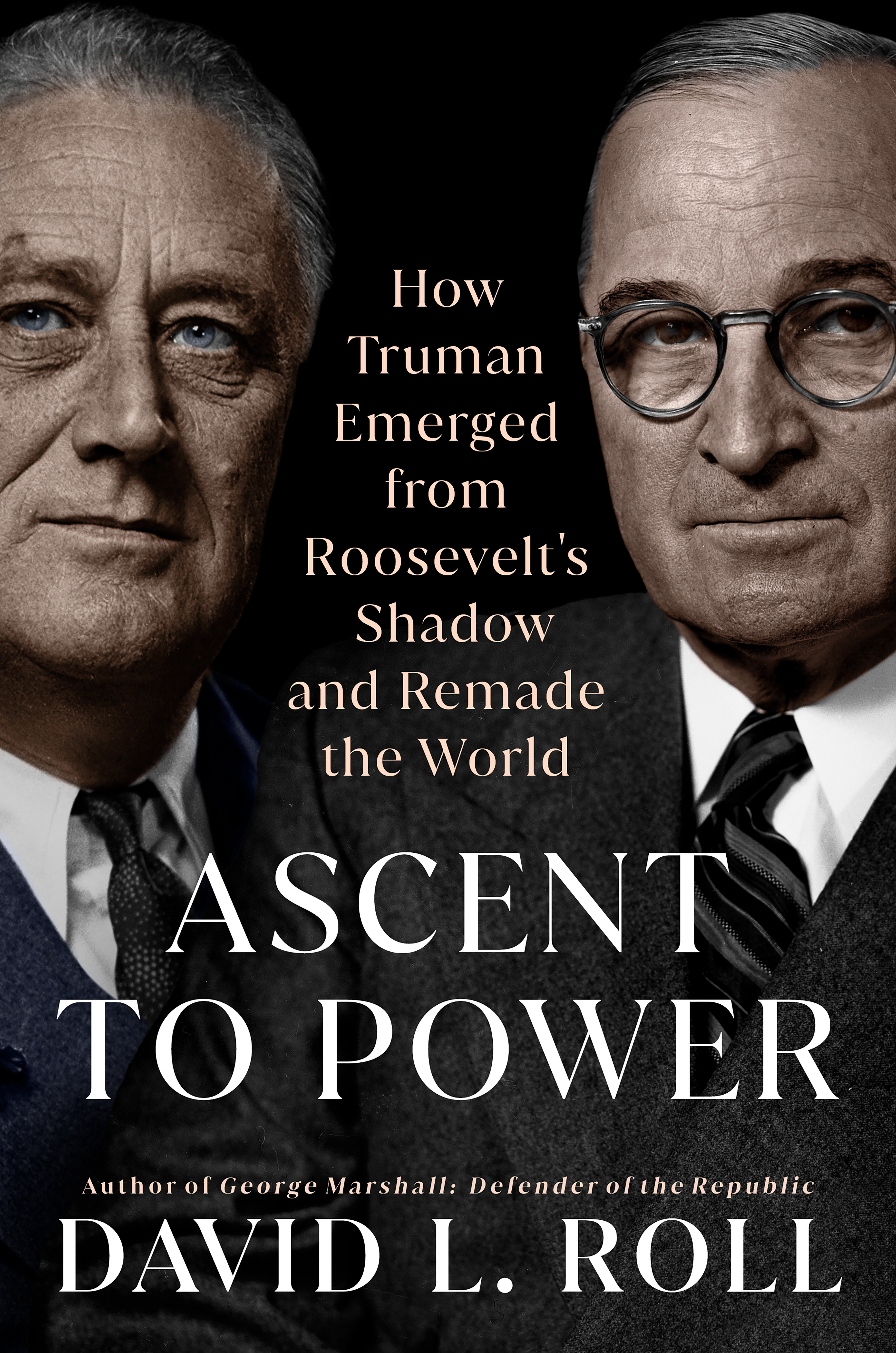 Ascent to Power How Truman Emerged from Roosevelt's Shadow and Remade the World cover image