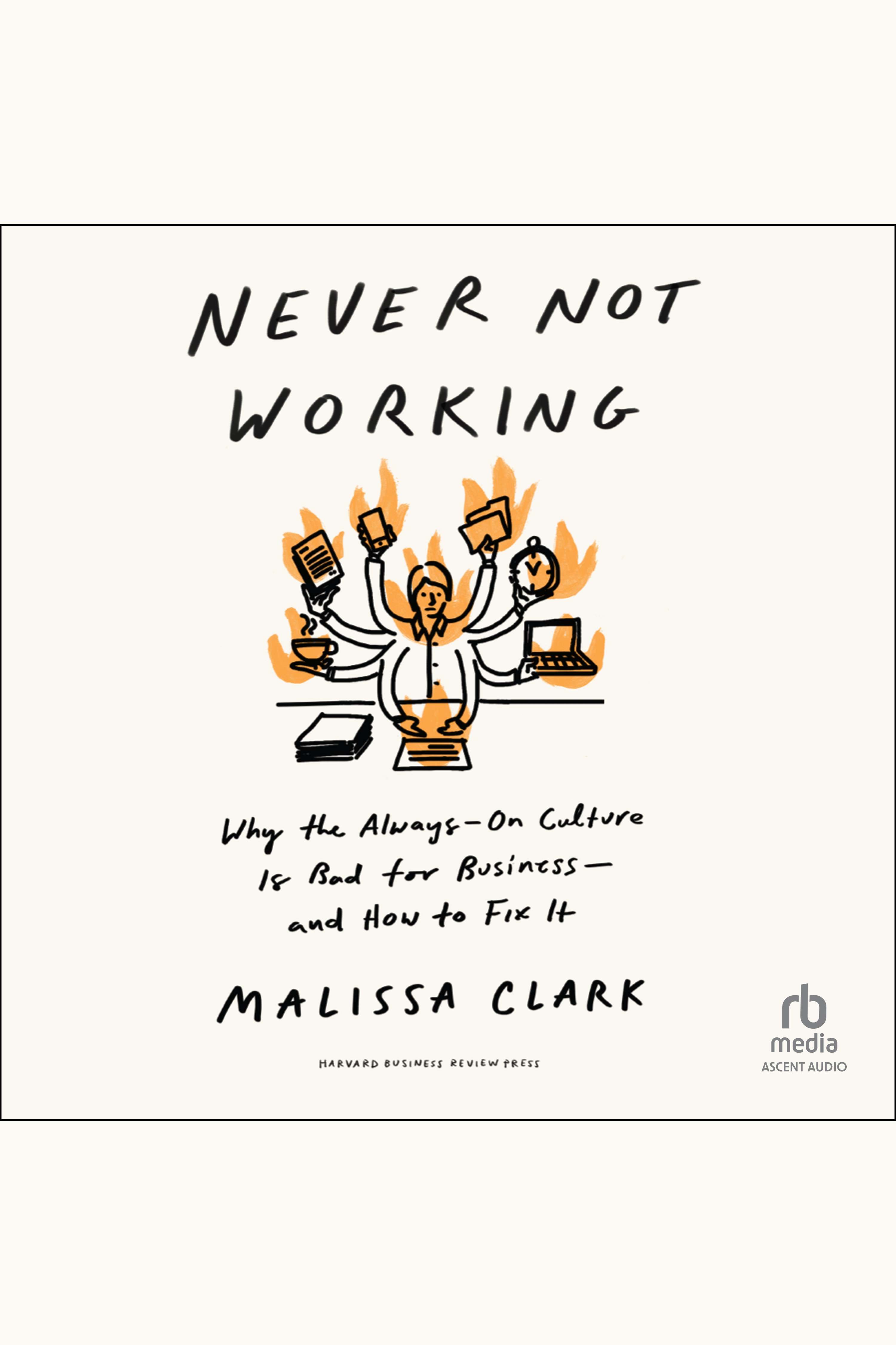 Never Not Working Why the Always-On Culture Is Bad for Business-and How to Fix It cover image