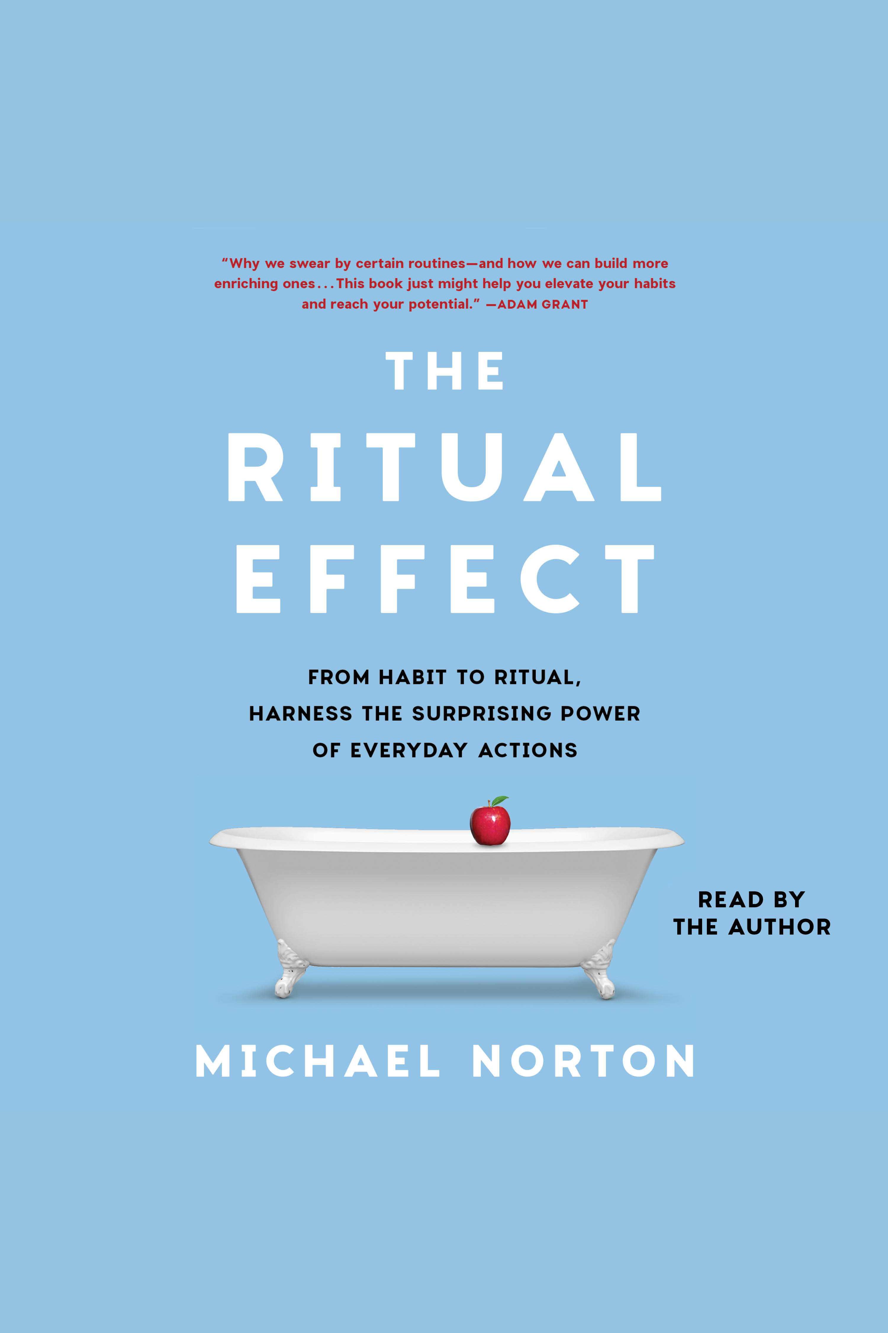 The Ritual Effect From Habit to Ritual, Harness the Surprising Power of Everyday Actions cover image
