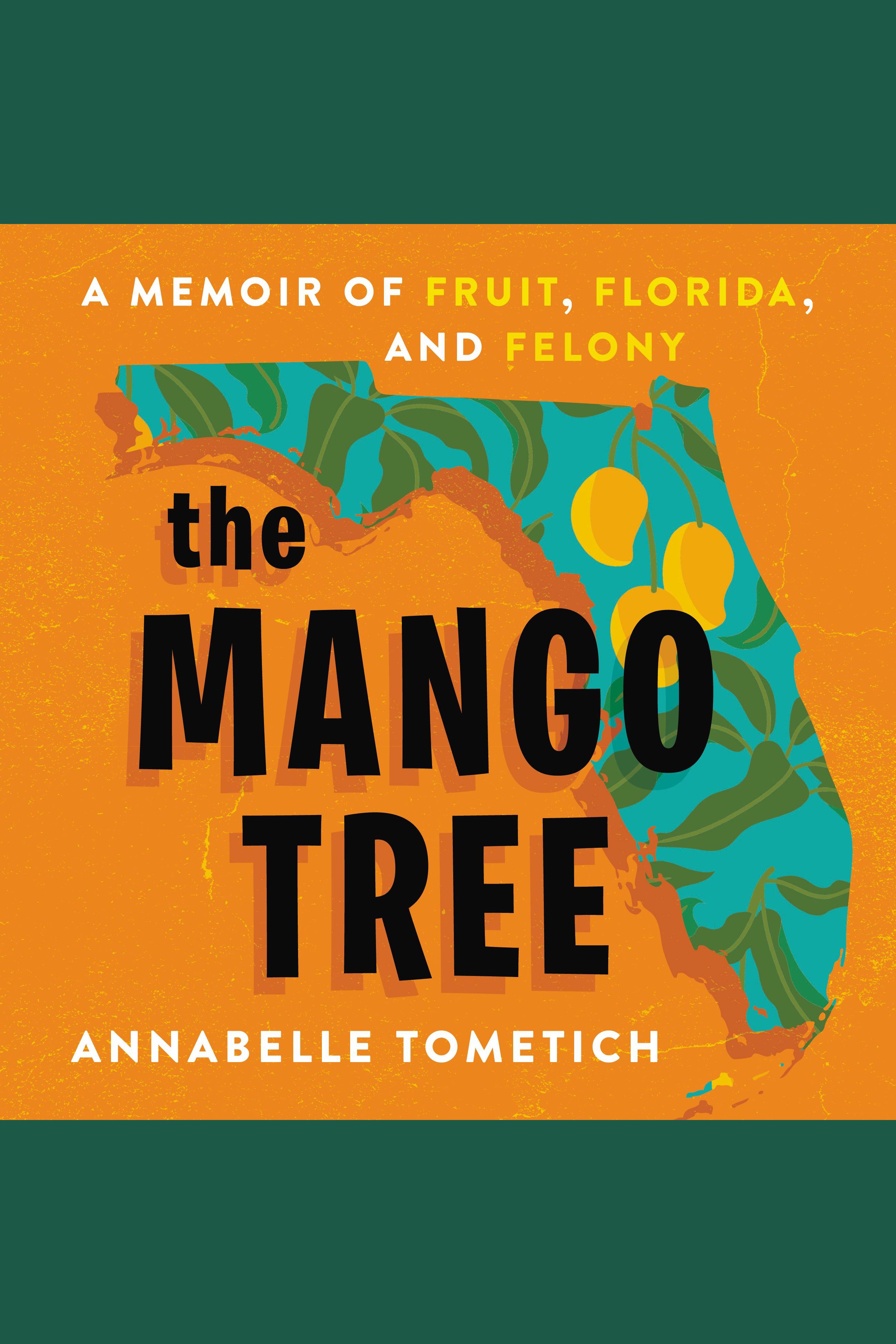 Umschlagbild für Mango Tree, The [electronic resource] : A Memoir of Fruit, Florida, and Felony