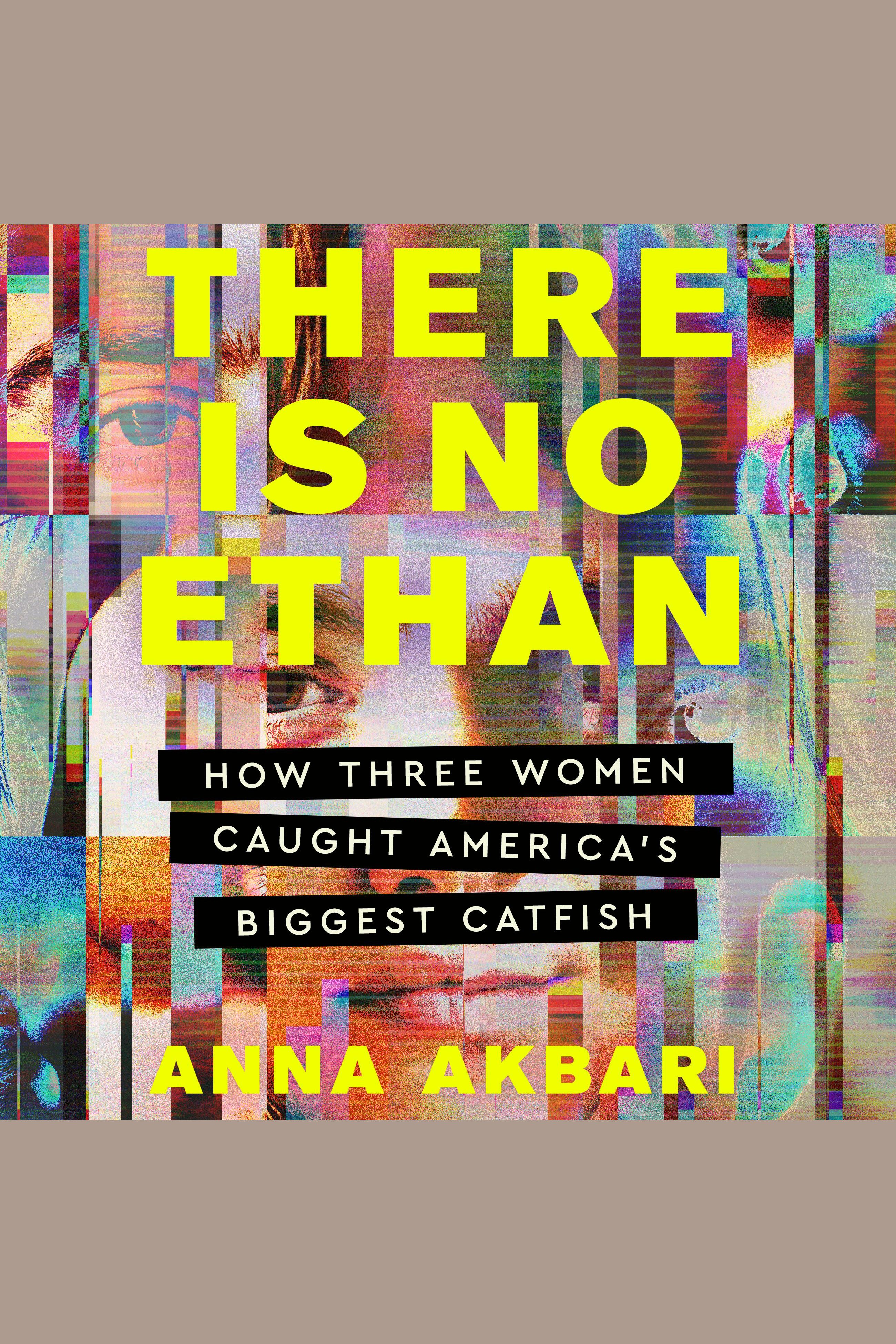 There Is No Ethan How Three Women Caught America's Biggest Catfish cover image