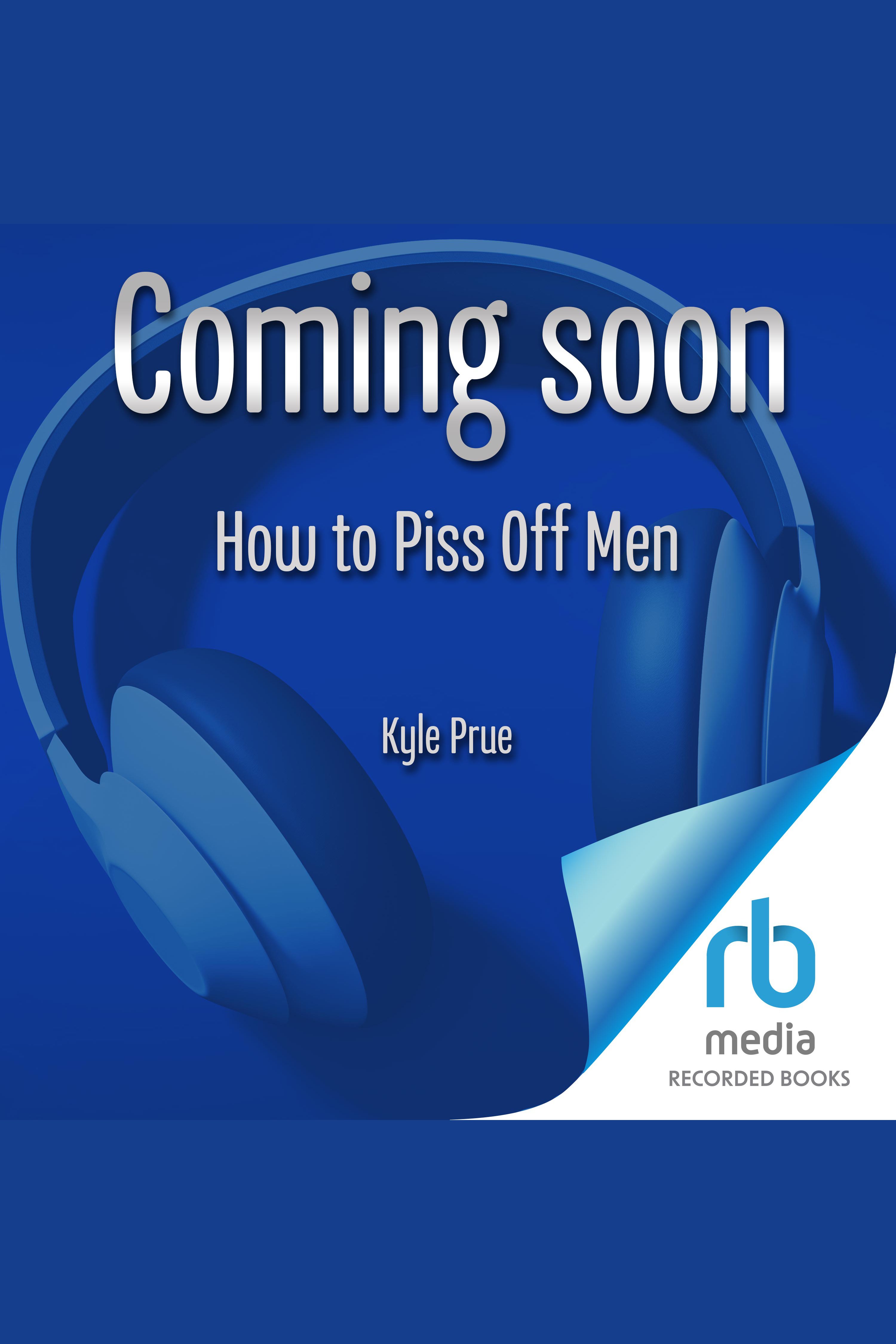 How to Piss Off Men 106 Things to Say to Shatter the Male Ego cover image