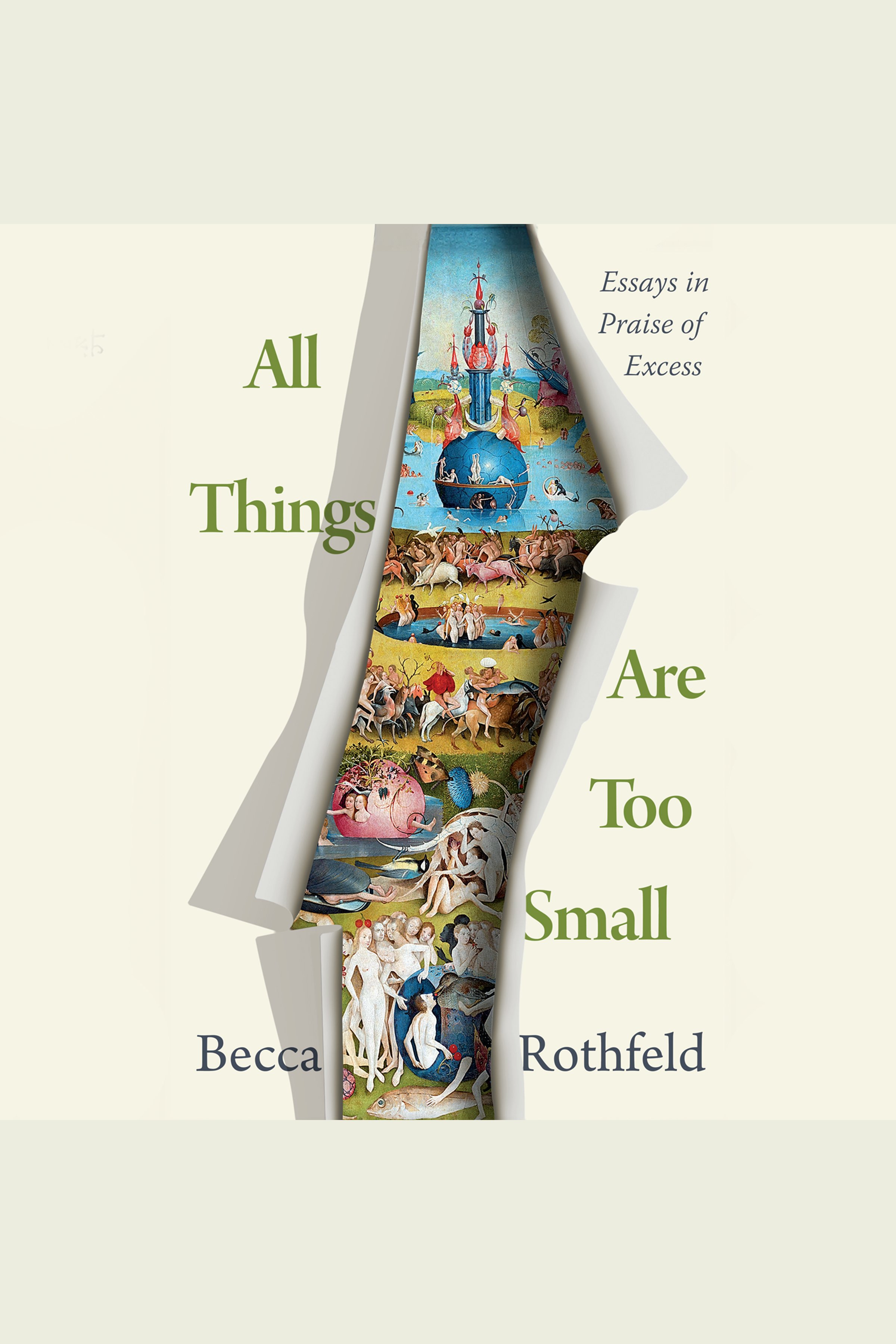 All Things Are Too Small Essays in Praise of Excess cover image