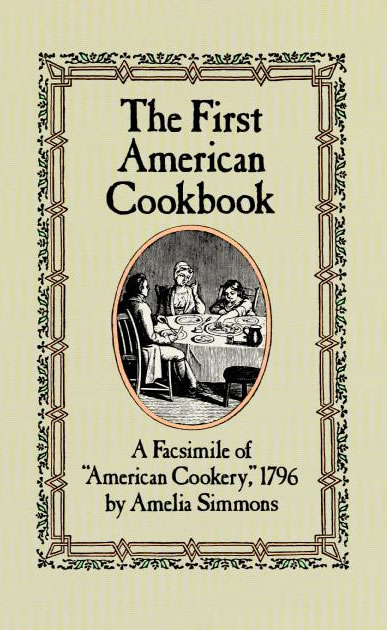 The First American Cookbook A Facsimile of "American Cookery," 1796 cover image