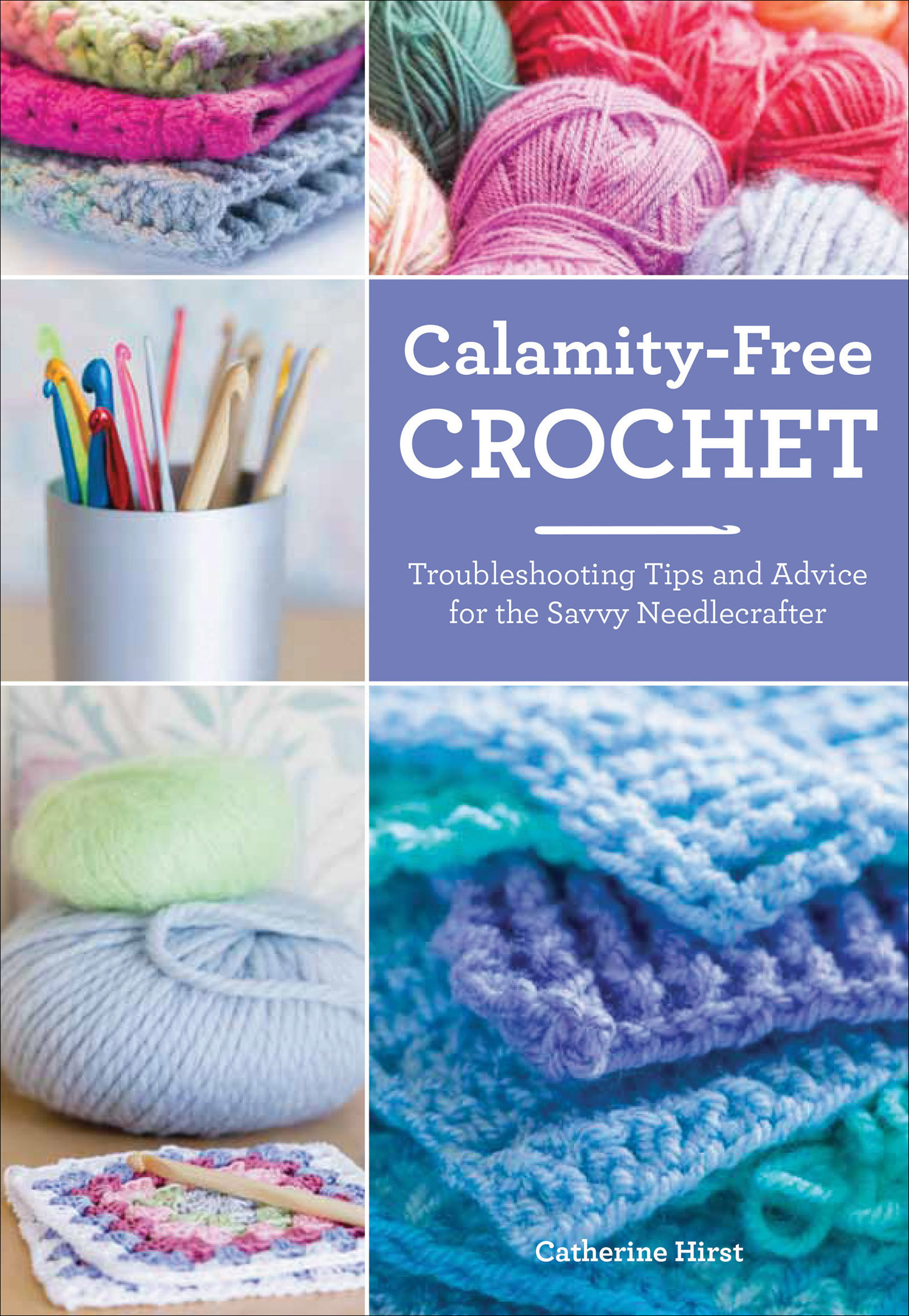 Calamity-Free Crochet Trouble-shooting Tips and Advice for the Savvy Needlecrafter cover image