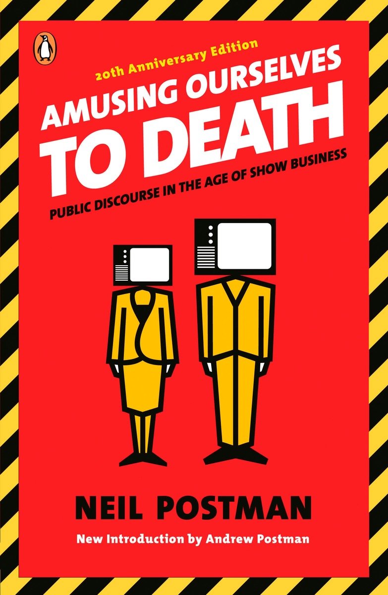 Amusing Ourselves to Death Public Discourse in the Age of Show Business cover image
