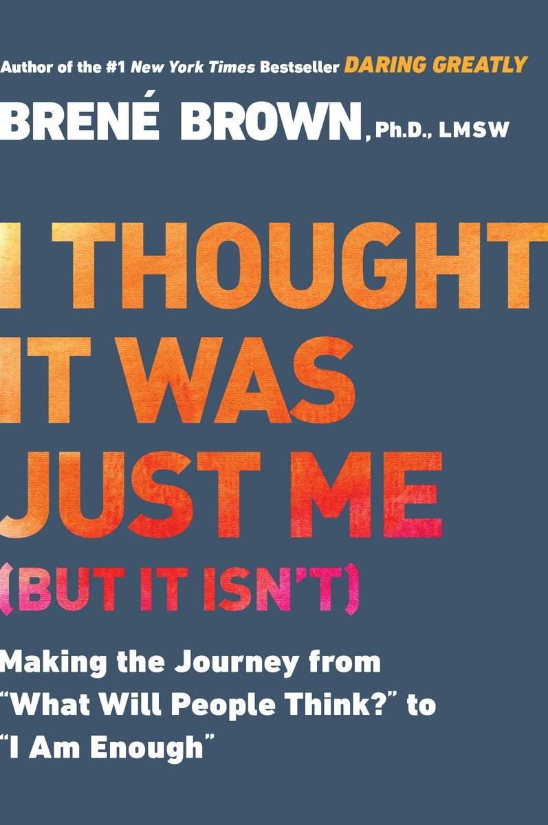 I Thought It Was Just Me (but it isn't) Making the Journey from "What Will People Think?" to "I Am Enough" cover image
