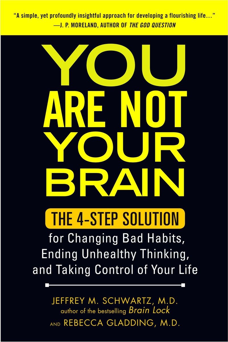 You Are Not Your Brain The 4-Step Solution for Changing Bad Habits, Ending Unhealthy Thinking, and Taking Control of Your Life cover image