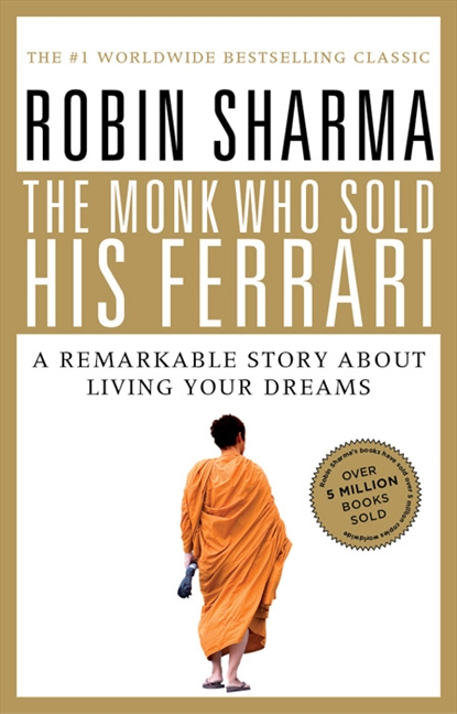 The Monk Who Sold His Ferrari A Remarkable Story About Living Your Dreams cover image