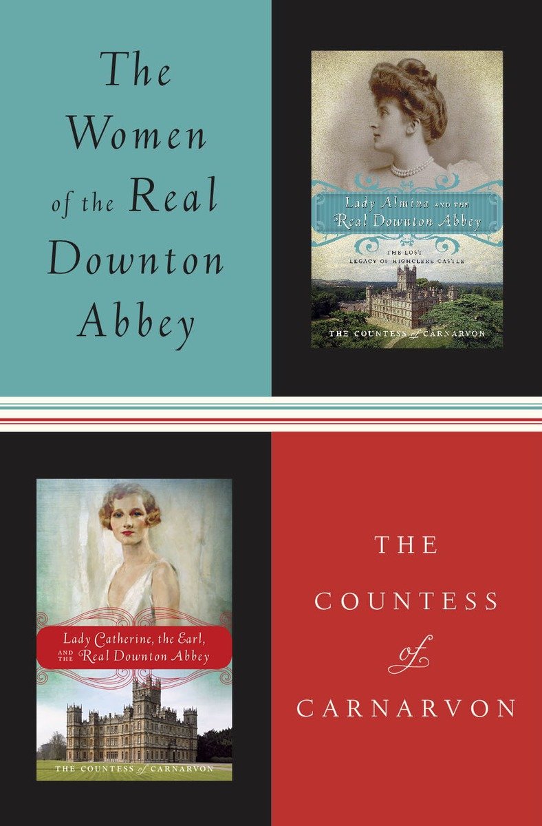 Image de couverture de The Women of the Real Downton Abbey [electronic resource] : Lady Almina and the Real Downton Abbey; Lady Catherine, the Earl and the Real Downton Abbey