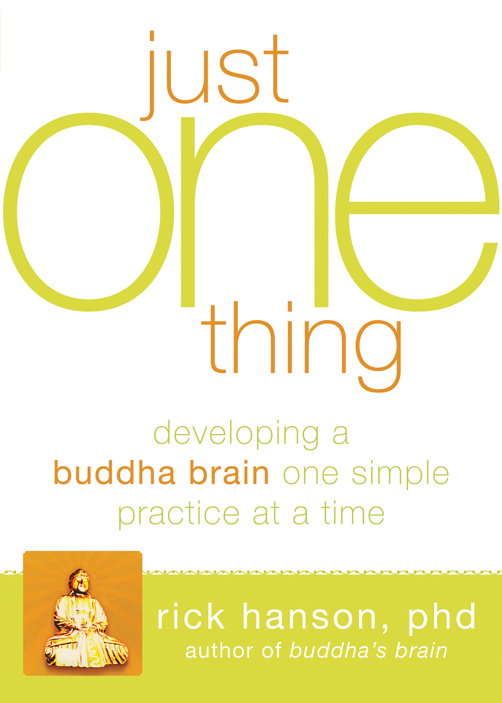 Imagen de portada para Just One Thing [electronic resource] : Developing a Buddha Brain One Simple Practice at a Time