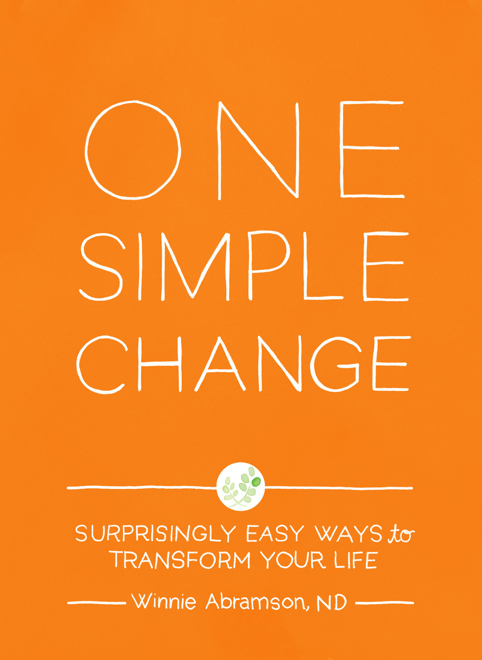 Cover image for One Simple Change [electronic resource] : Surprisingly Easy Ways to Transform Your Life