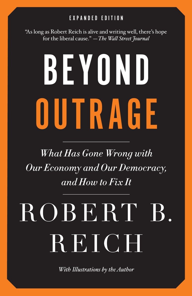 Beyond outrage what has gone wrong with our economy and our democracy, and how to fix it cover image